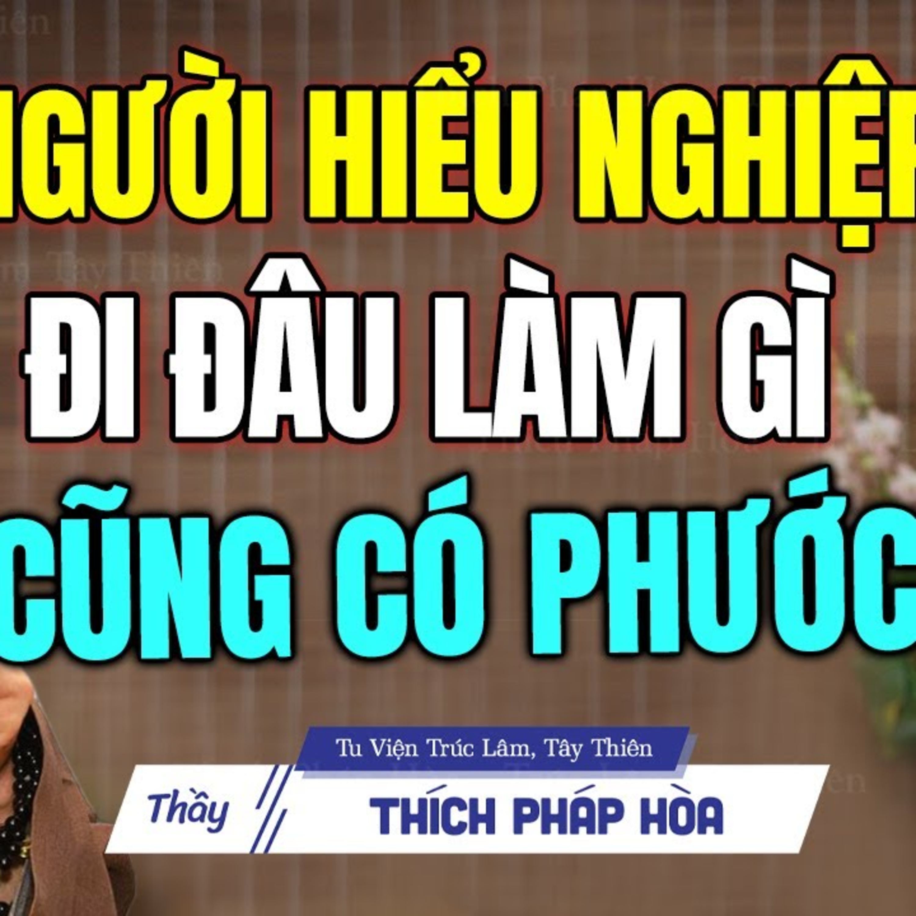 Người hiểu Nghiệp hành Nghiệp làm gì cũng có Phước - Thầy Thích Pháp Hòa