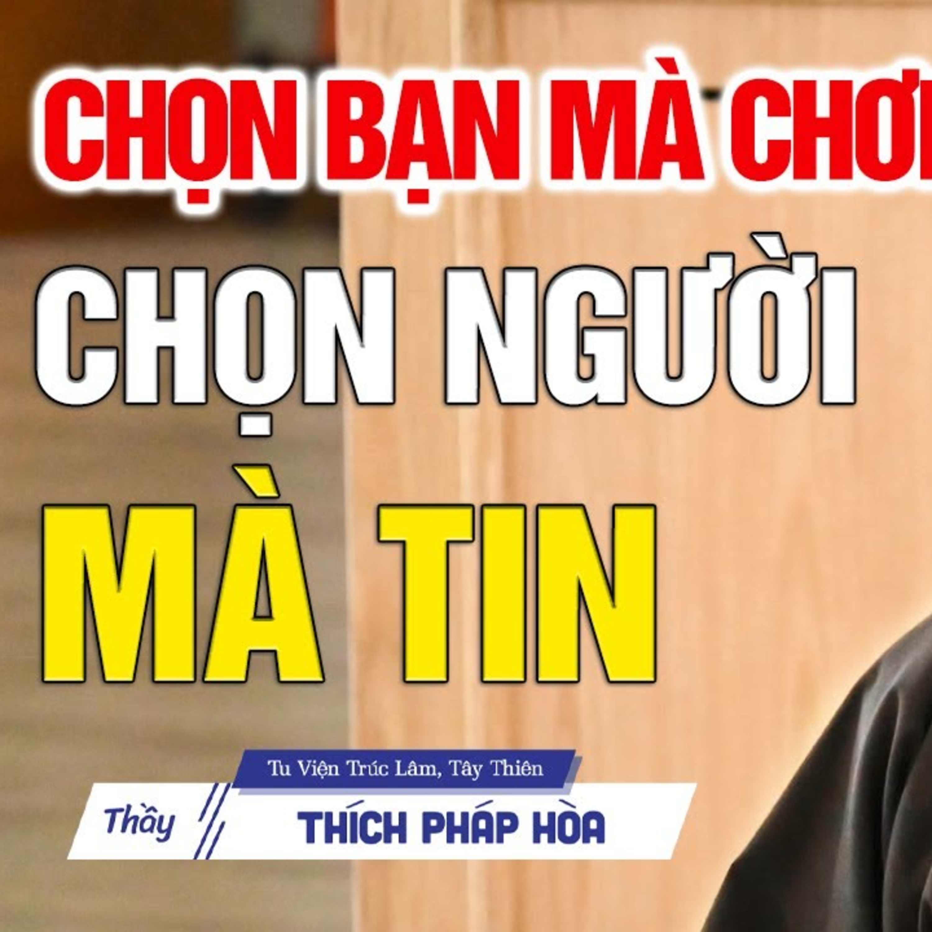 Chọn bạn mà chơi, chọn người mà tin - Thầy Thích Pháp Hòa