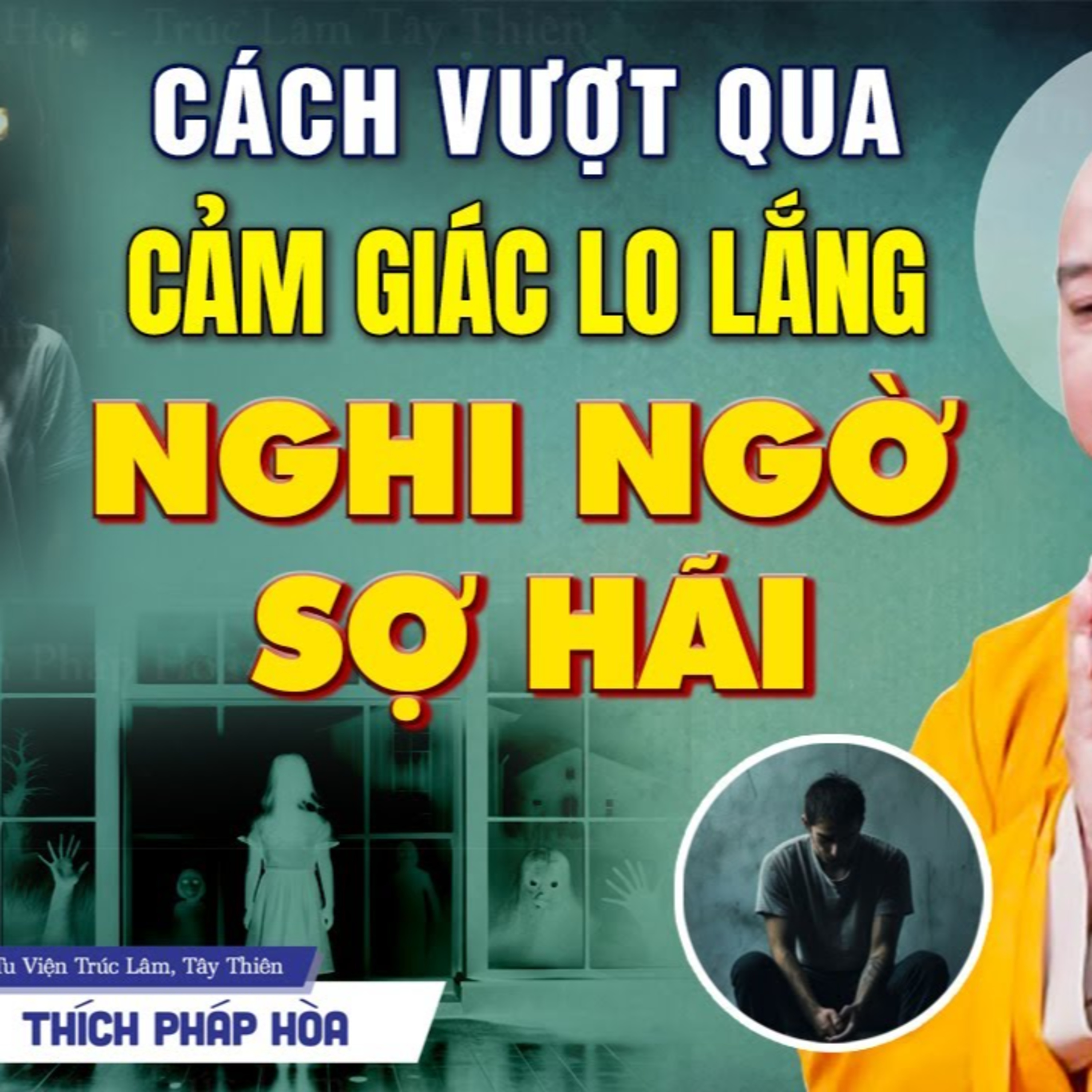 Cách vượt qua cảm giác Lo Lắng, Nghi Ngờ, Sợ Hãi - Vấn Đáp Thầy Thích Pháp Hòa