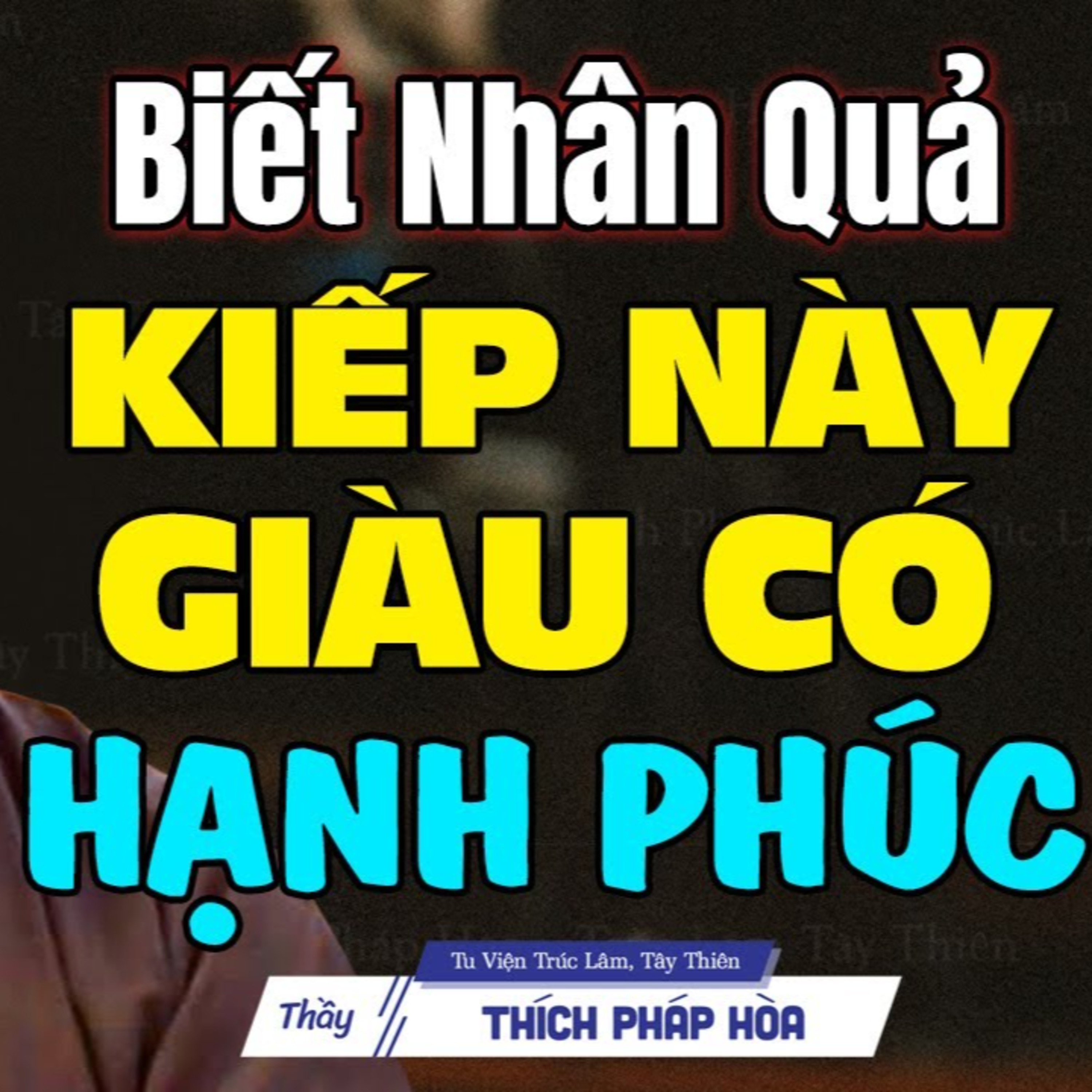 Bài học Nhân Quả kiếp này được Giàu Có, Hạnh Phúc - Thầy Thích Pháp Hòa