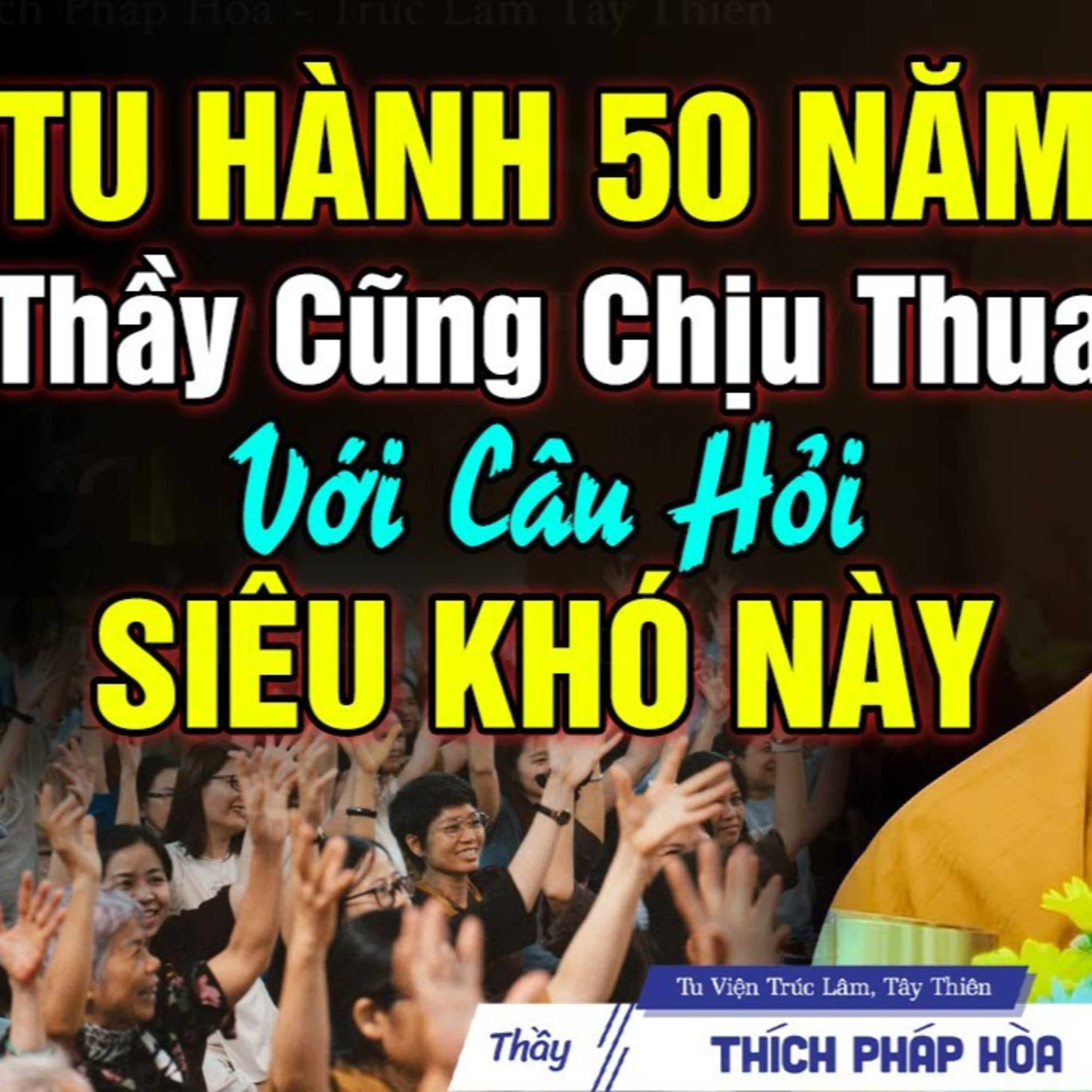 Tu Hành 50 Năm nhưng Thầy Pháp Hòa cũng BÓ TAY trước câu hỏi Rất Khó & Rất Vui của Phật Tử Hải Ngoại