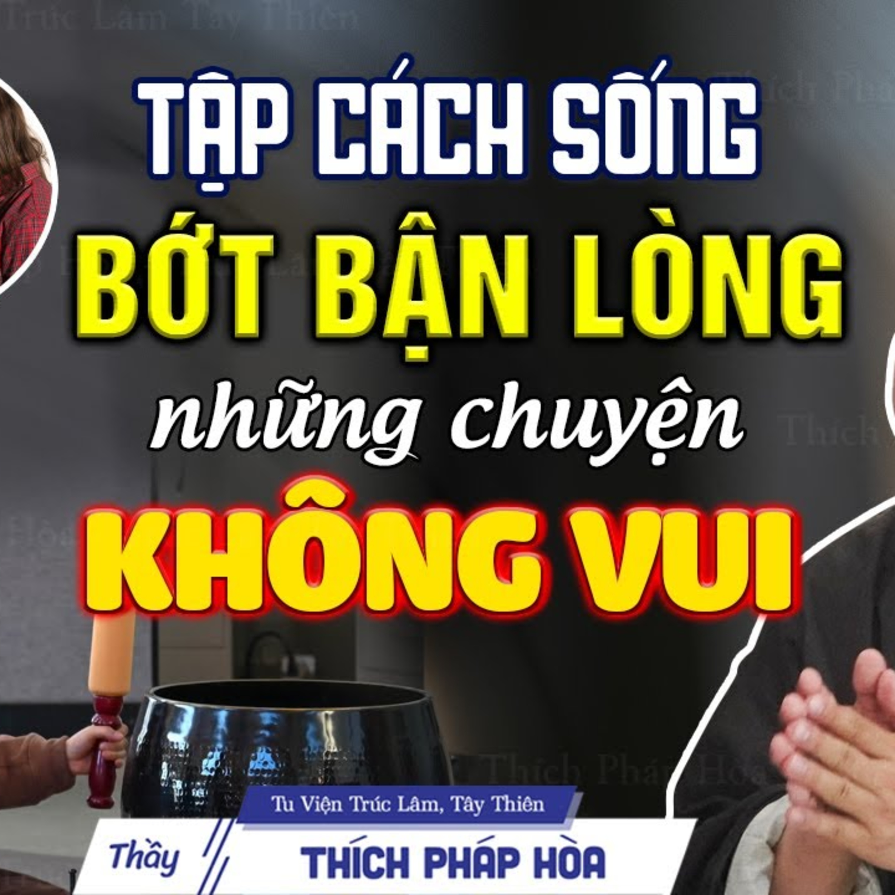 Tập cách sống Bớt Bận Lòng những chuyện không vui - Thầy Thích Pháp Hòa