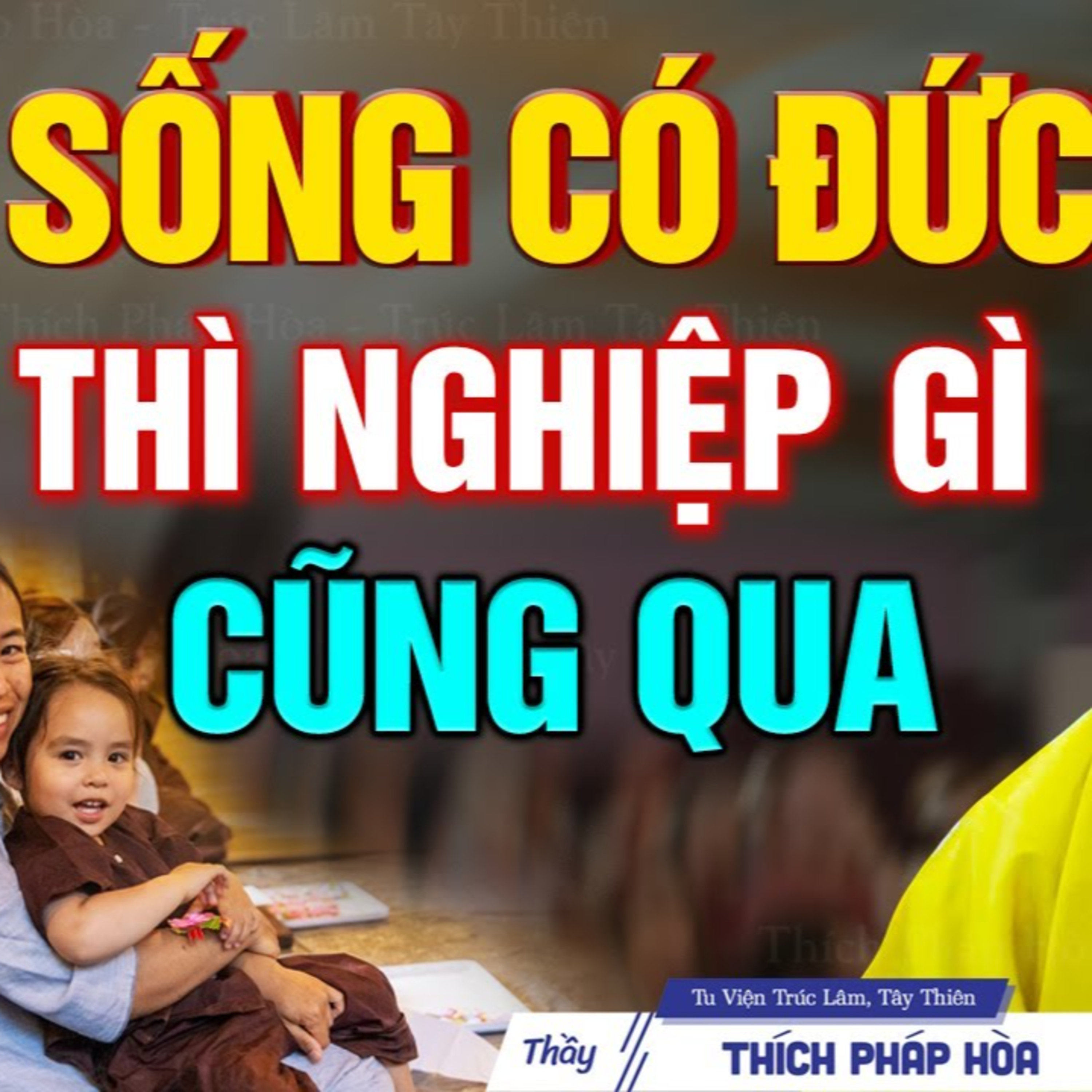 SỐNG CÓ ĐỨC thì nghiệp gì cũng qua - Thầy Thích Pháp Hòa