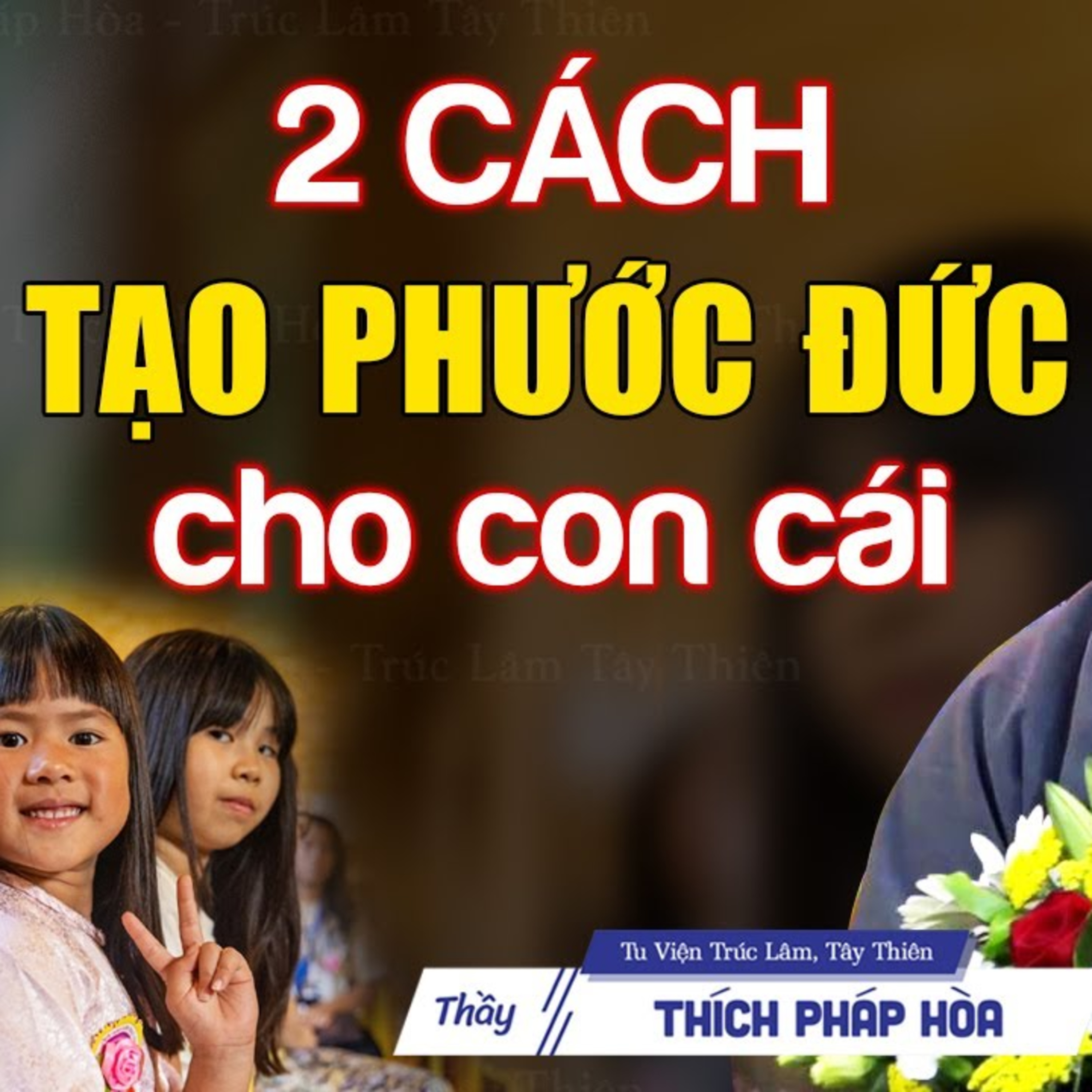 2 cách tạo phước đức cho con cái đời này, đời sau - Thầy Thích Pháp Hòa
