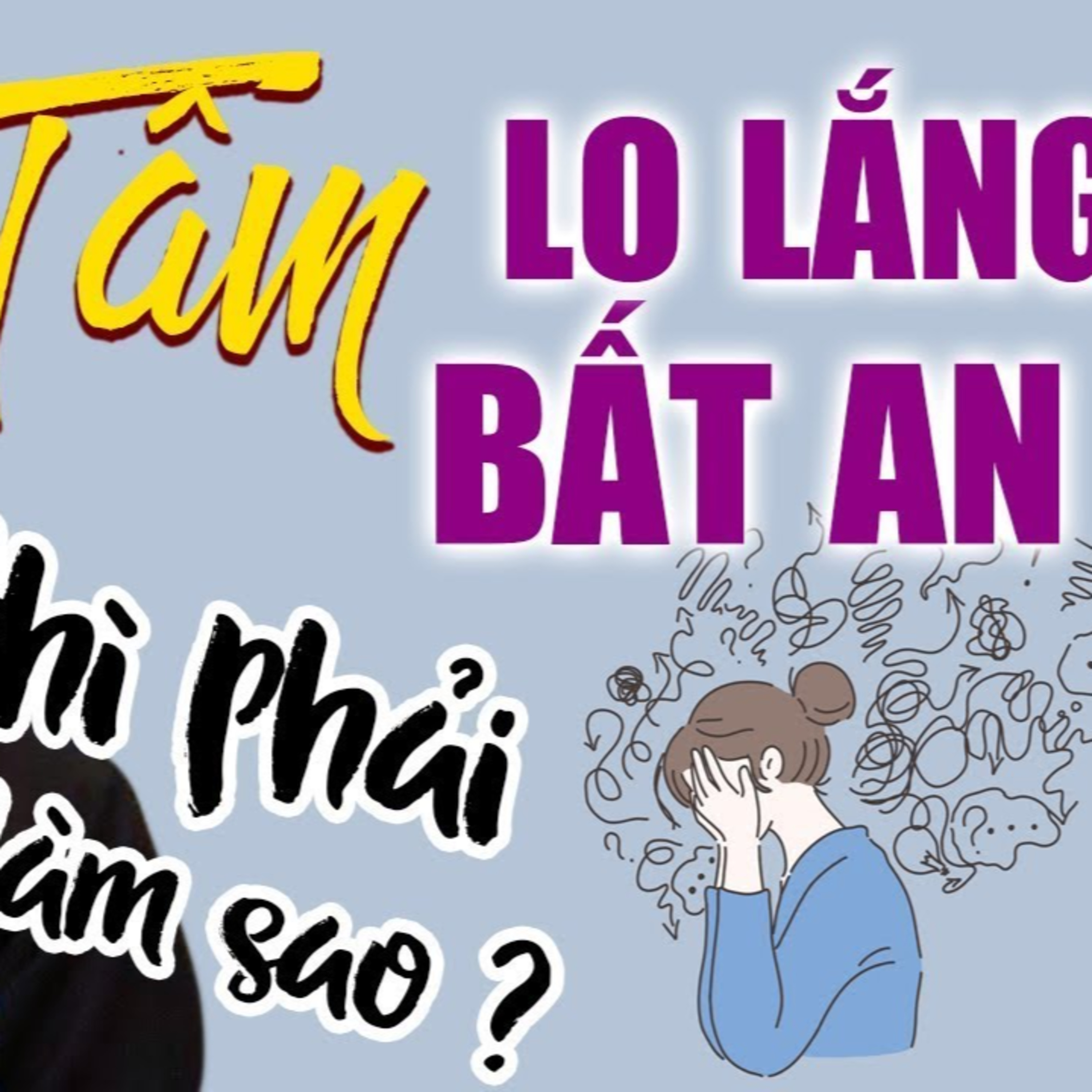 Tâm luôn Bất An, Lo Lắng thì phải làm gì? - Vấn đáp Thầy Thích Pháp Hòa (rất hay)