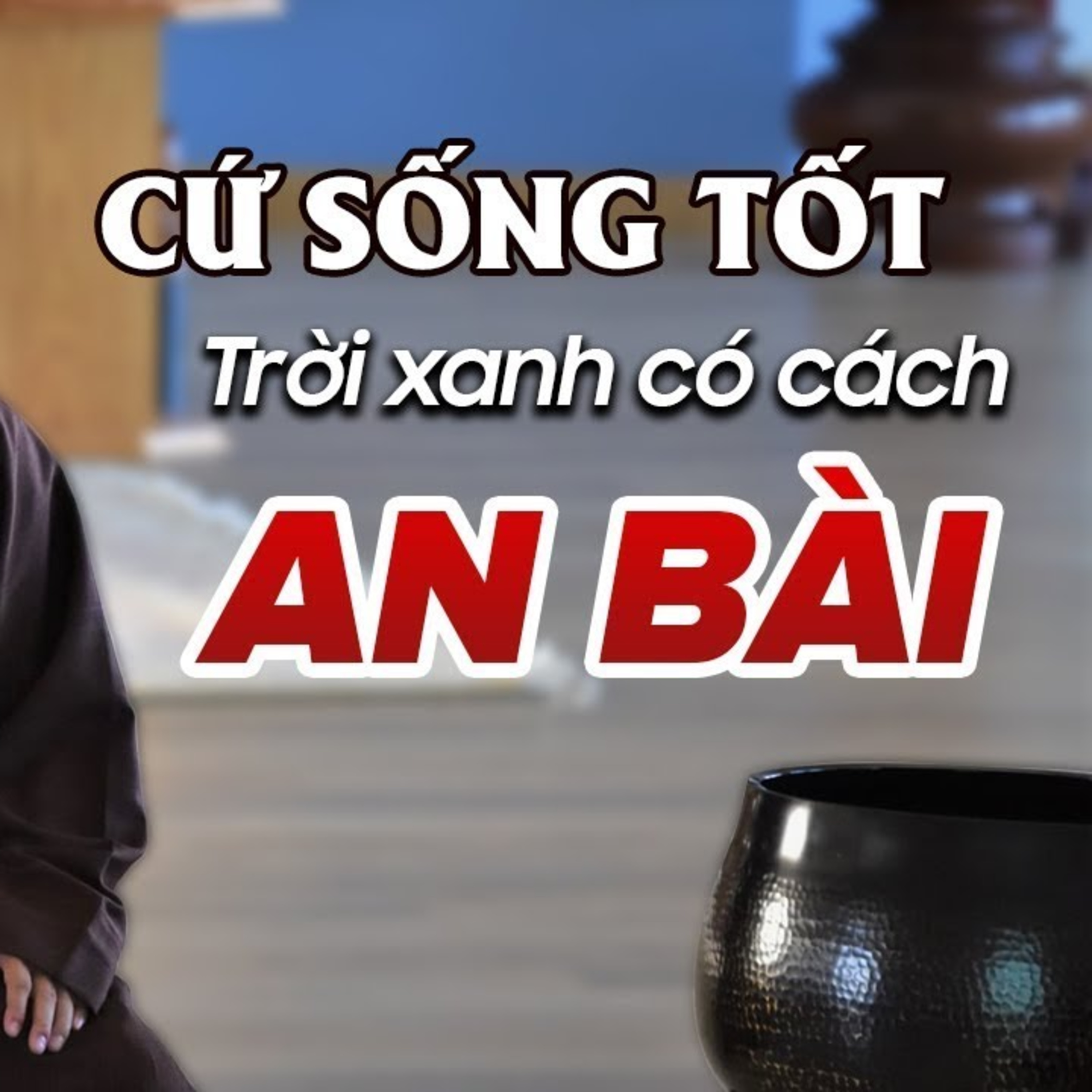 HÃY CỨ SỐNG LƯƠNG THIỆN rồi mọi chuyện tốt đẹp sẽ đến - Thầy Thích Pháp Hòa