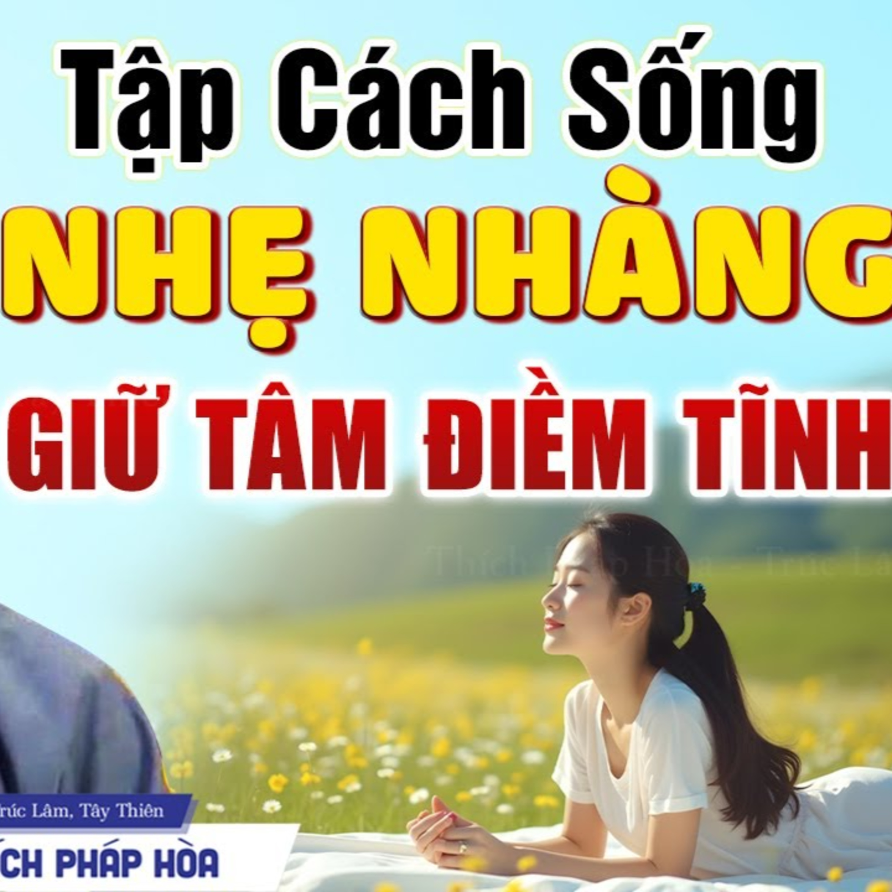 Tập cách sống nhẹ nhàng giữ tâm điềm tĩnh - Thầy Thích Pháp Hòa