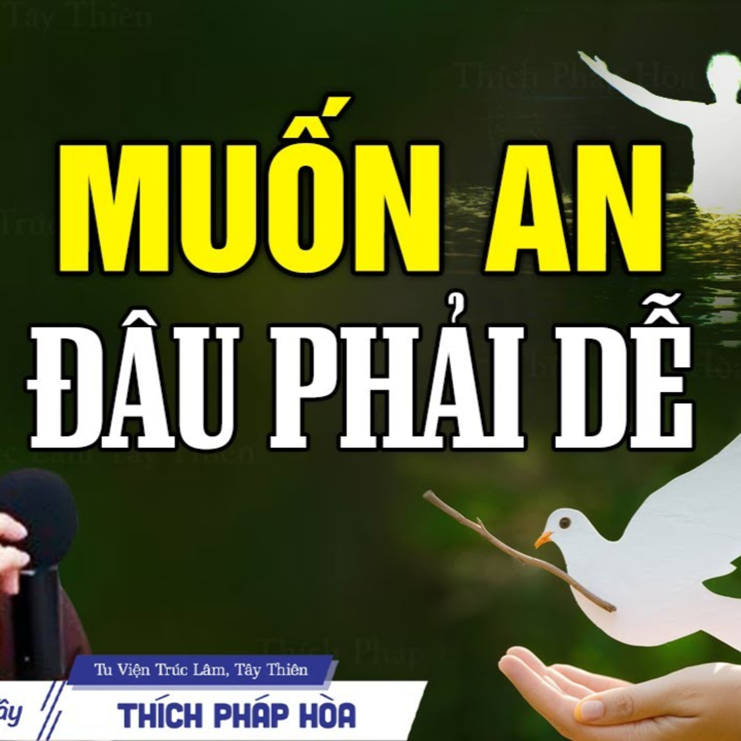 Muốn an đâu phải dễ - Thầy Thích Pháp Hòa