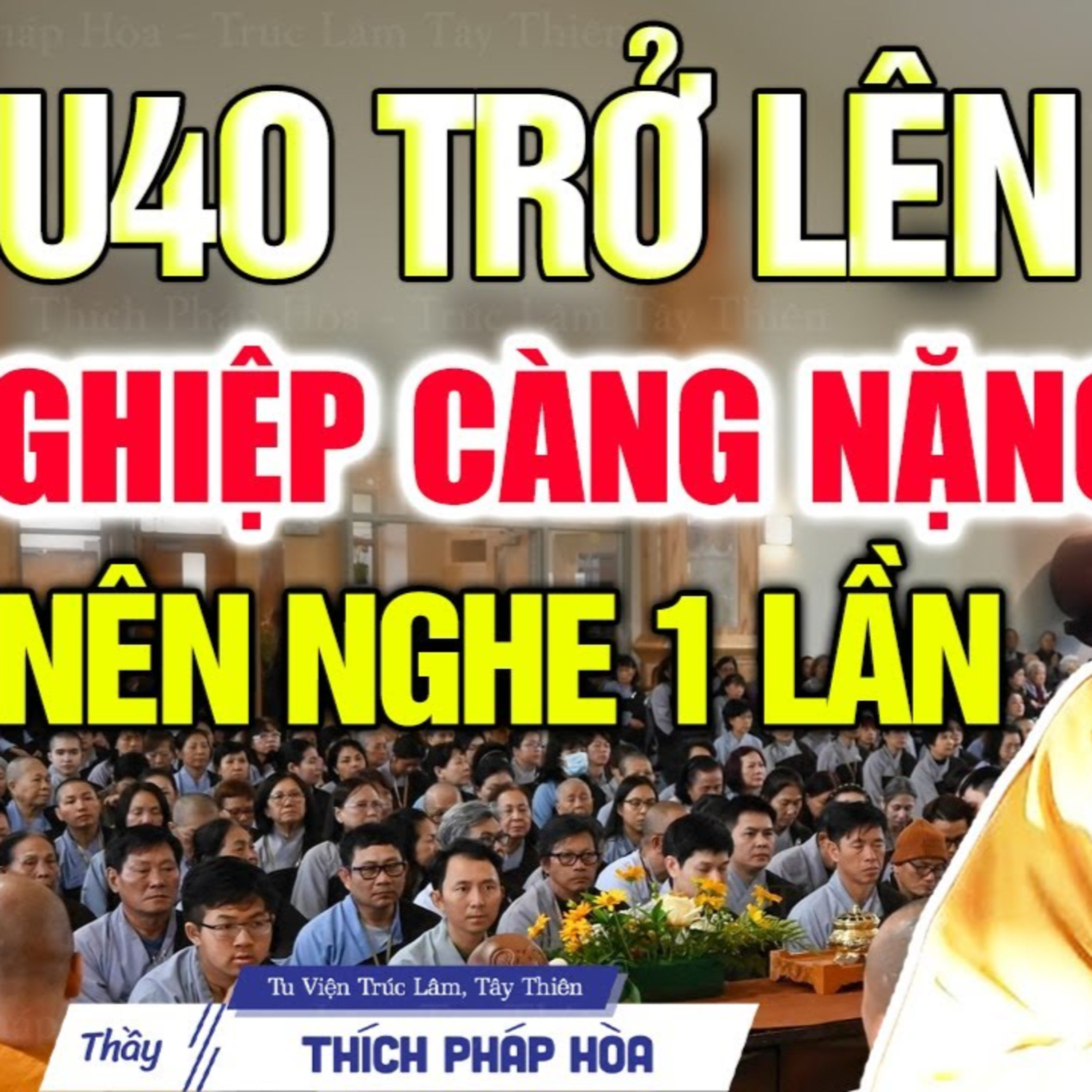 U40 Trở Lên Nghiệp Càng Nặng nên nghe 1 lần để biết cách chuyển nghiệp - Thầy Pháp Hòa