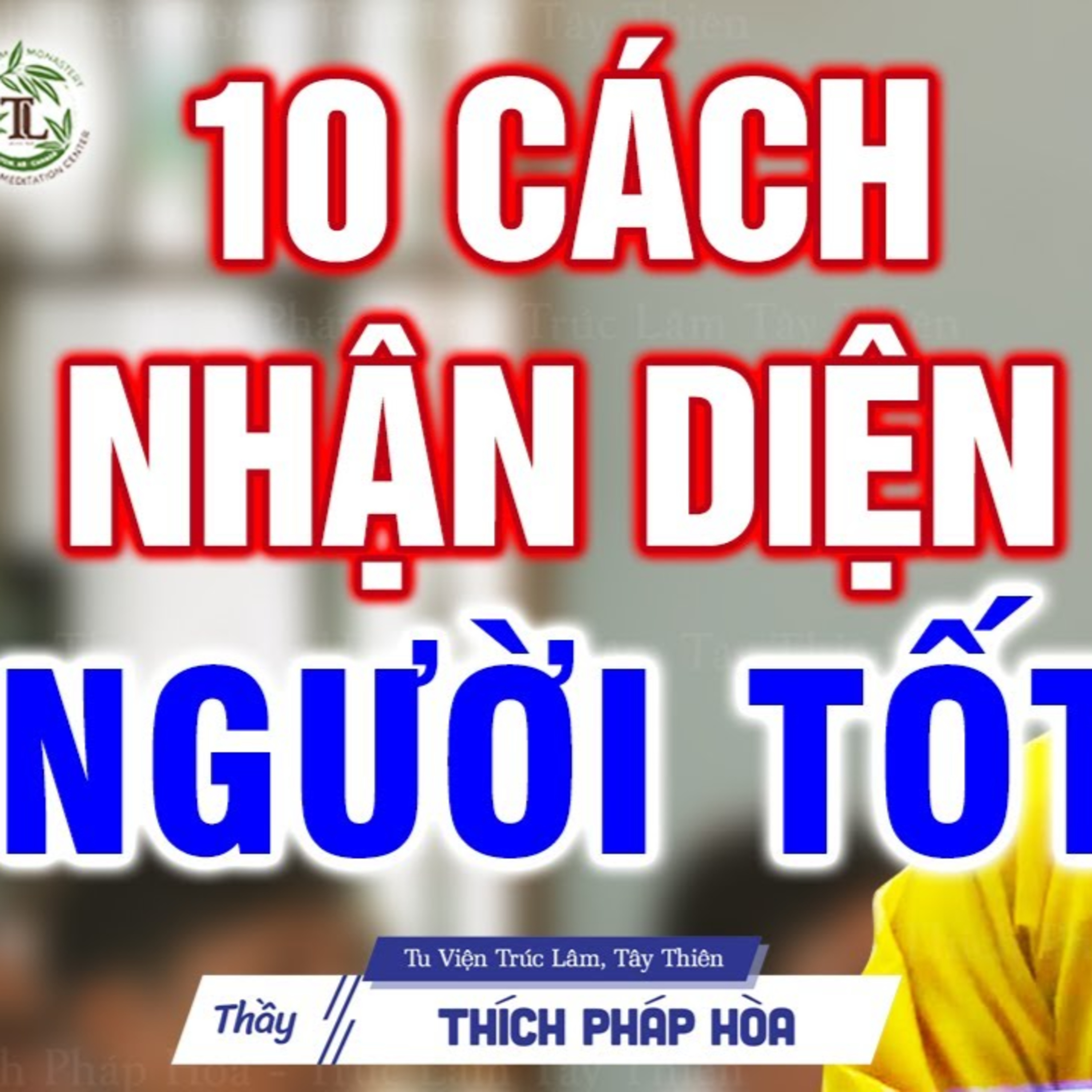 10 cách nhận diện NGƯỜI TỐT - Thầy Thích Pháp Hòa