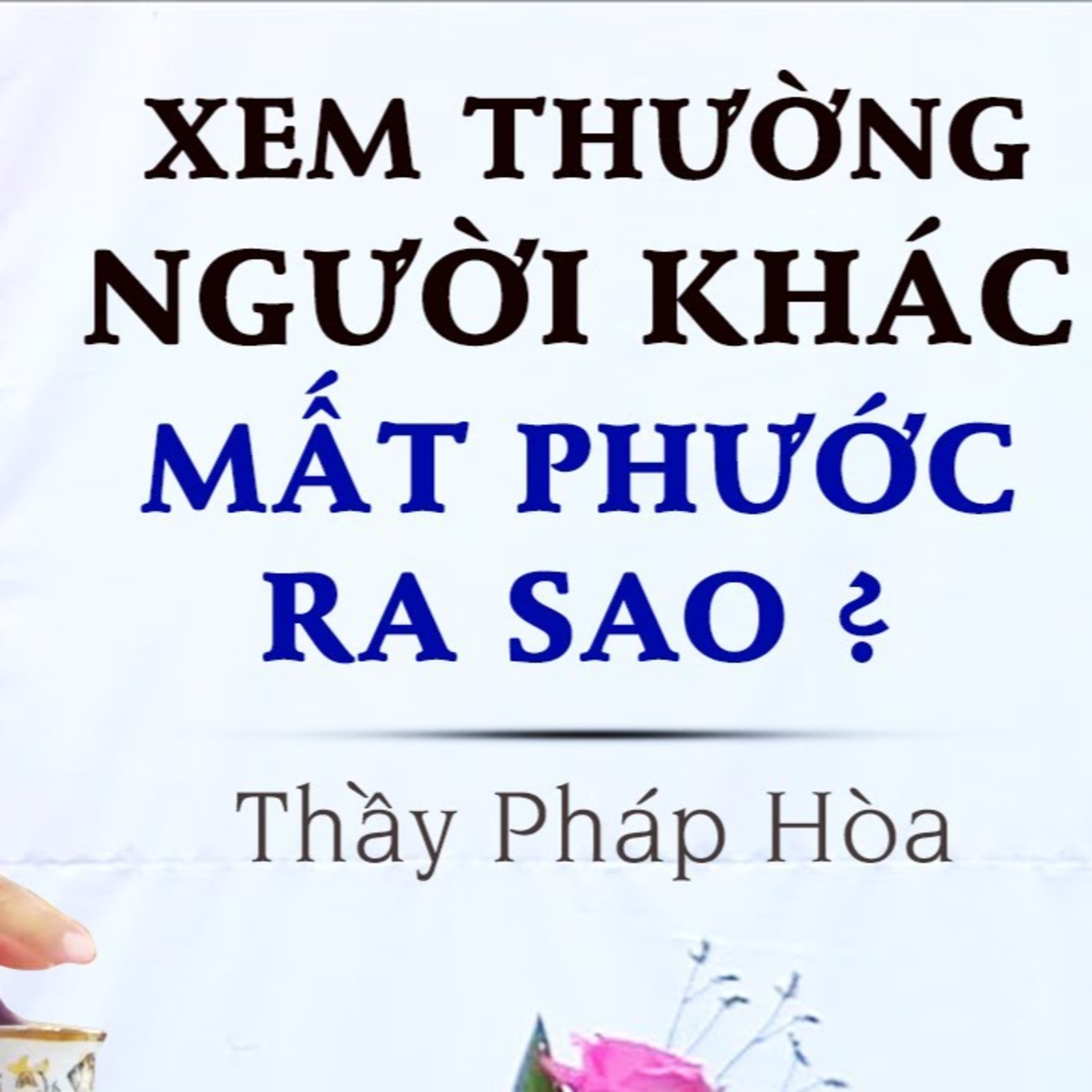 Xem thường người khác Mất Phước ra sao - Thầy Thích Pháp Hòa