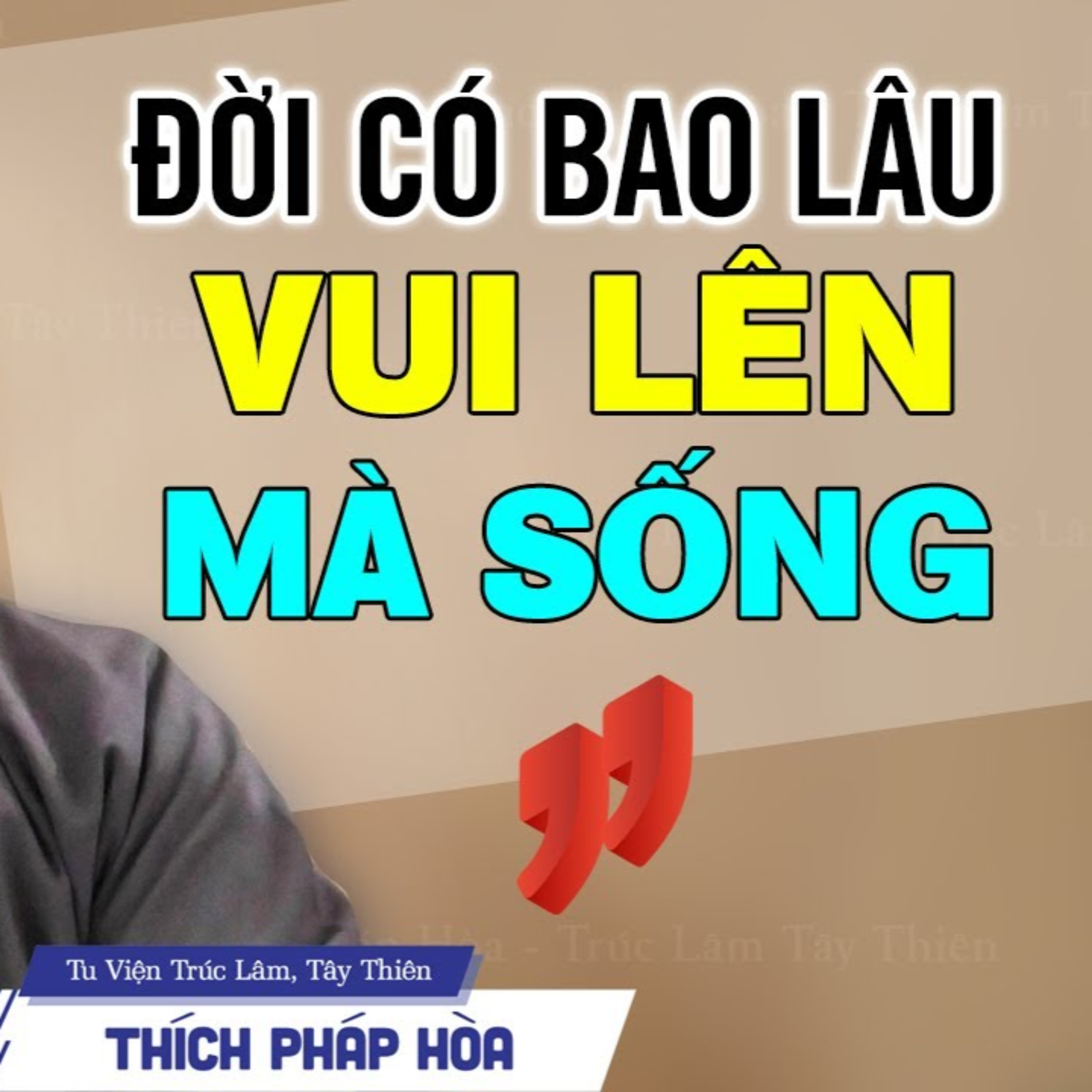 Đời có bao lâu VUI ĐI MÀ SỐNG - Thầy Thích Pháp Hòa