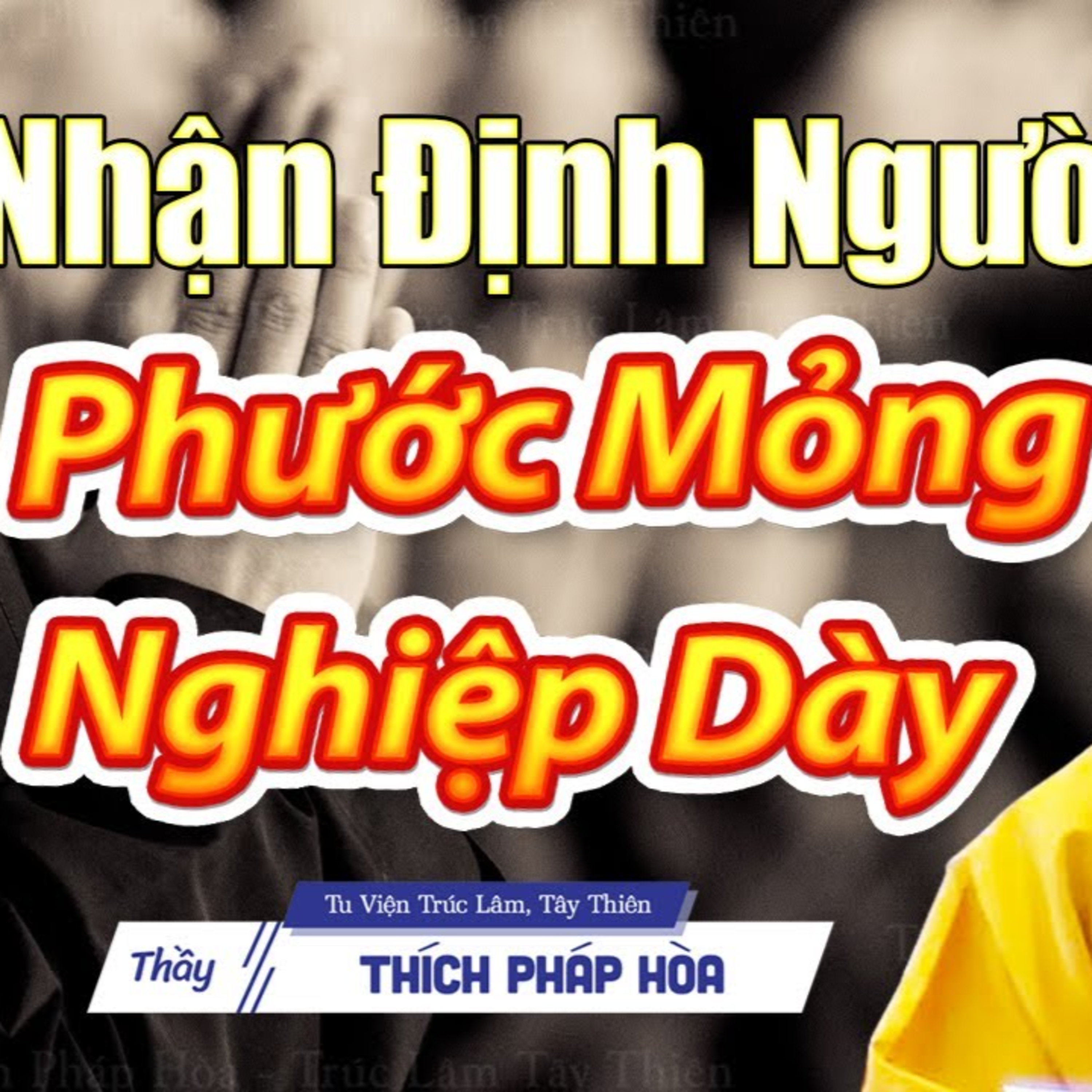 Nhận định người "Phước Mỏng Nghiệp Dày" - Thầy Thích Pháp Hòa
