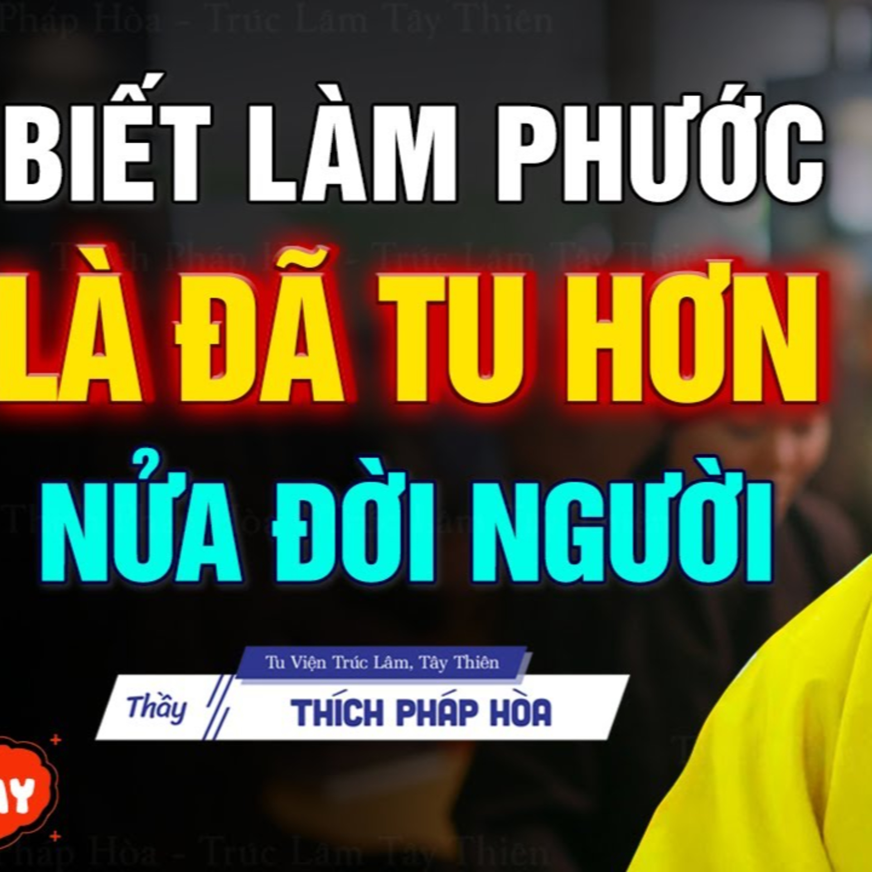 BIẾT LÀM PHƯỚC là đã tu hơn nửa đời BIẾT LÀM PHƯỚC là đã tu hơn nửa đời người - Thầy Thích Pháp Hòangười - Thầy Thích Pháp Hòa