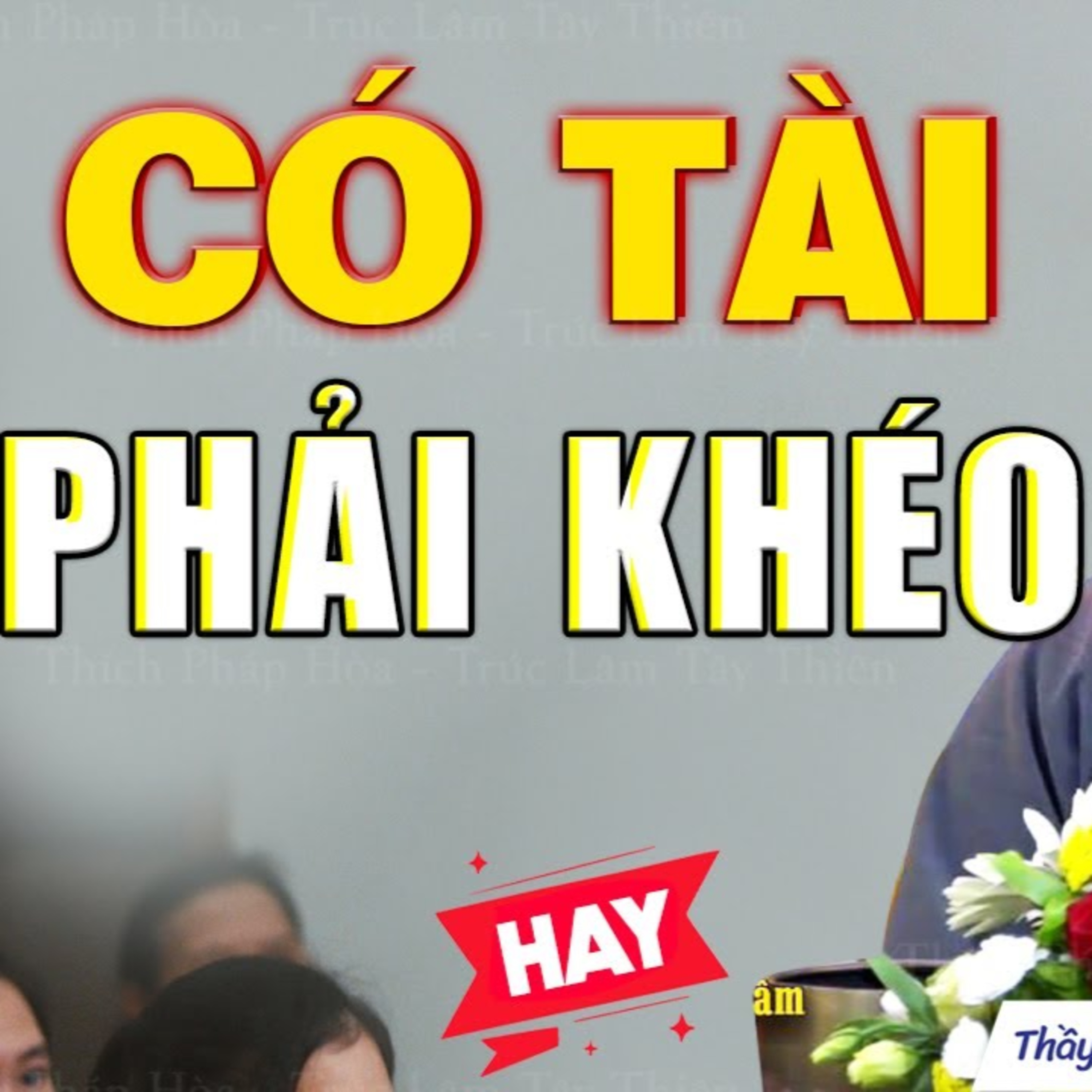 Có tài phải khéo - Thầy Thích Pháp Hòa