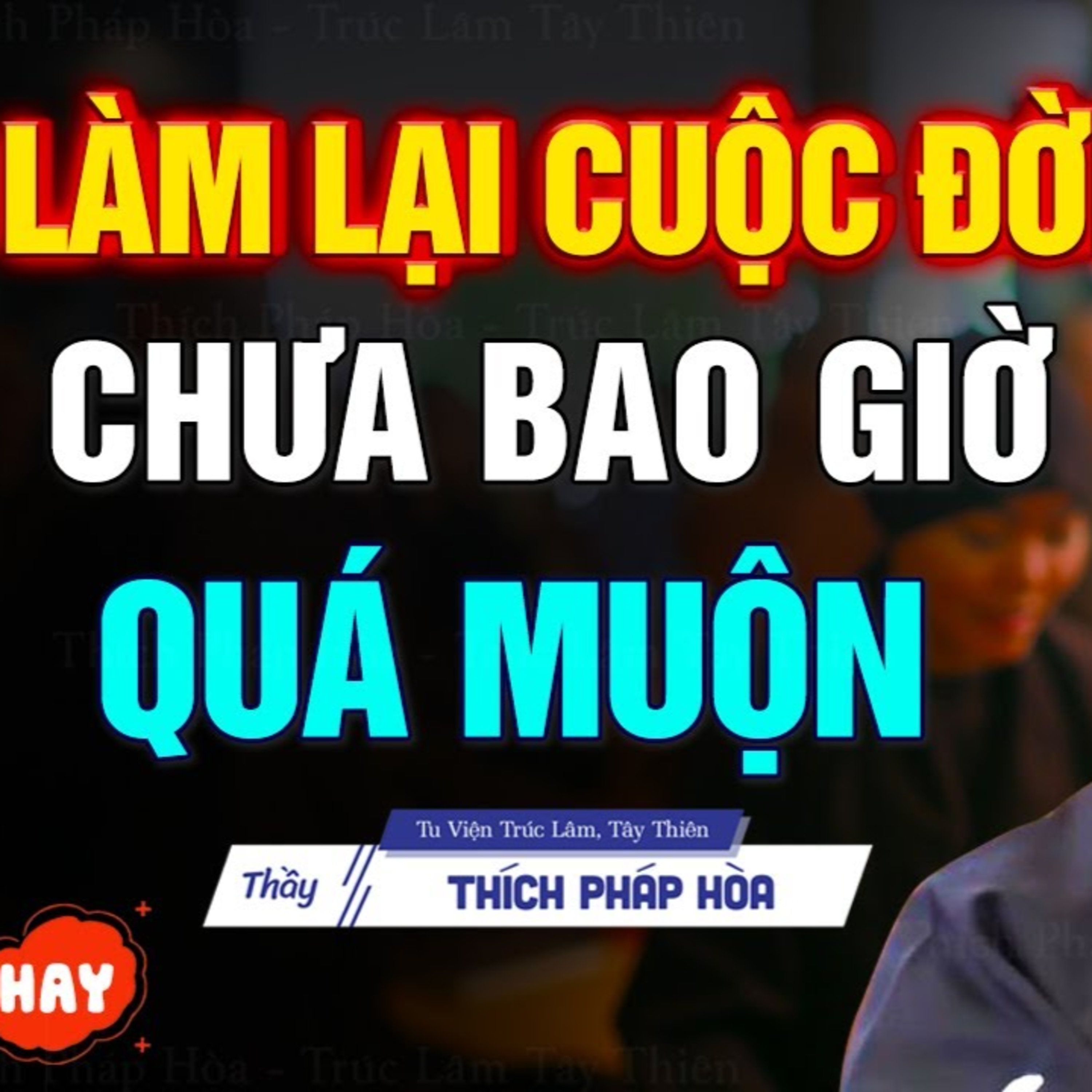 Làm lại cuộc đời chưa bao giờ là quá muộn - Thầy Thích Pháp Hòa