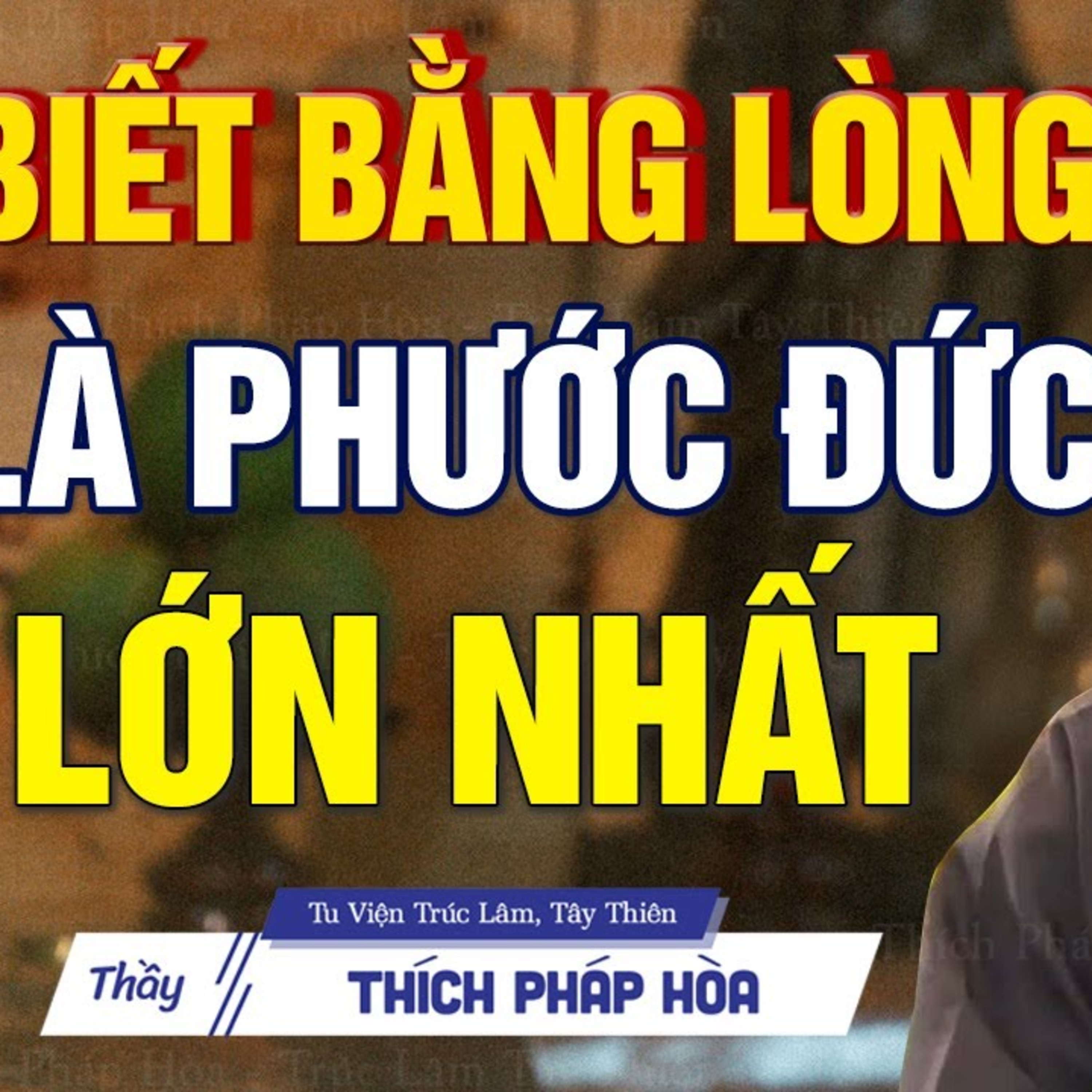 Biết bằng lòng là Phước Đức lớn nhất - Thầy Thích Pháp Hòa