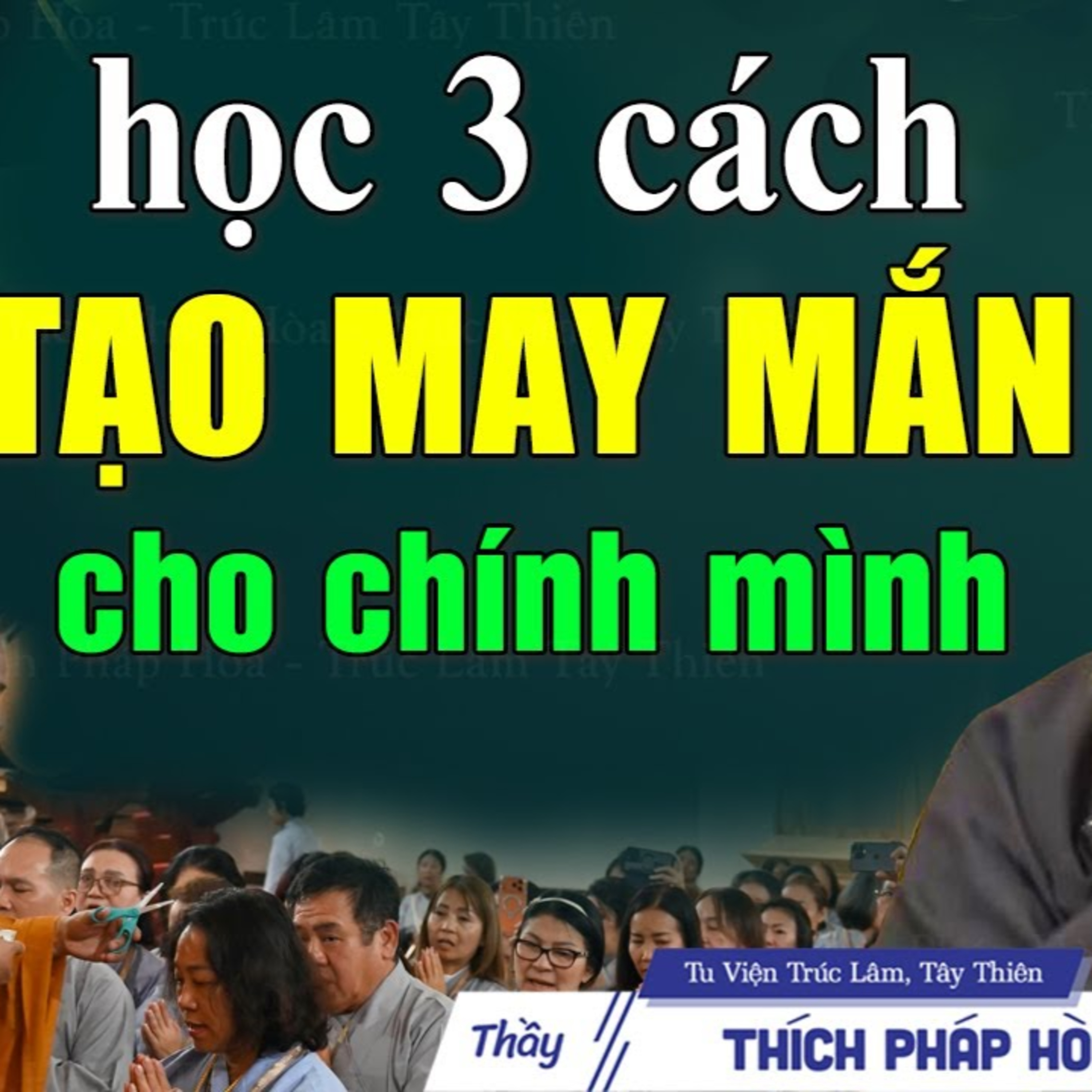 3 cách tự tạo may mắn cho mình - Thầy Thích Pháp Hòa