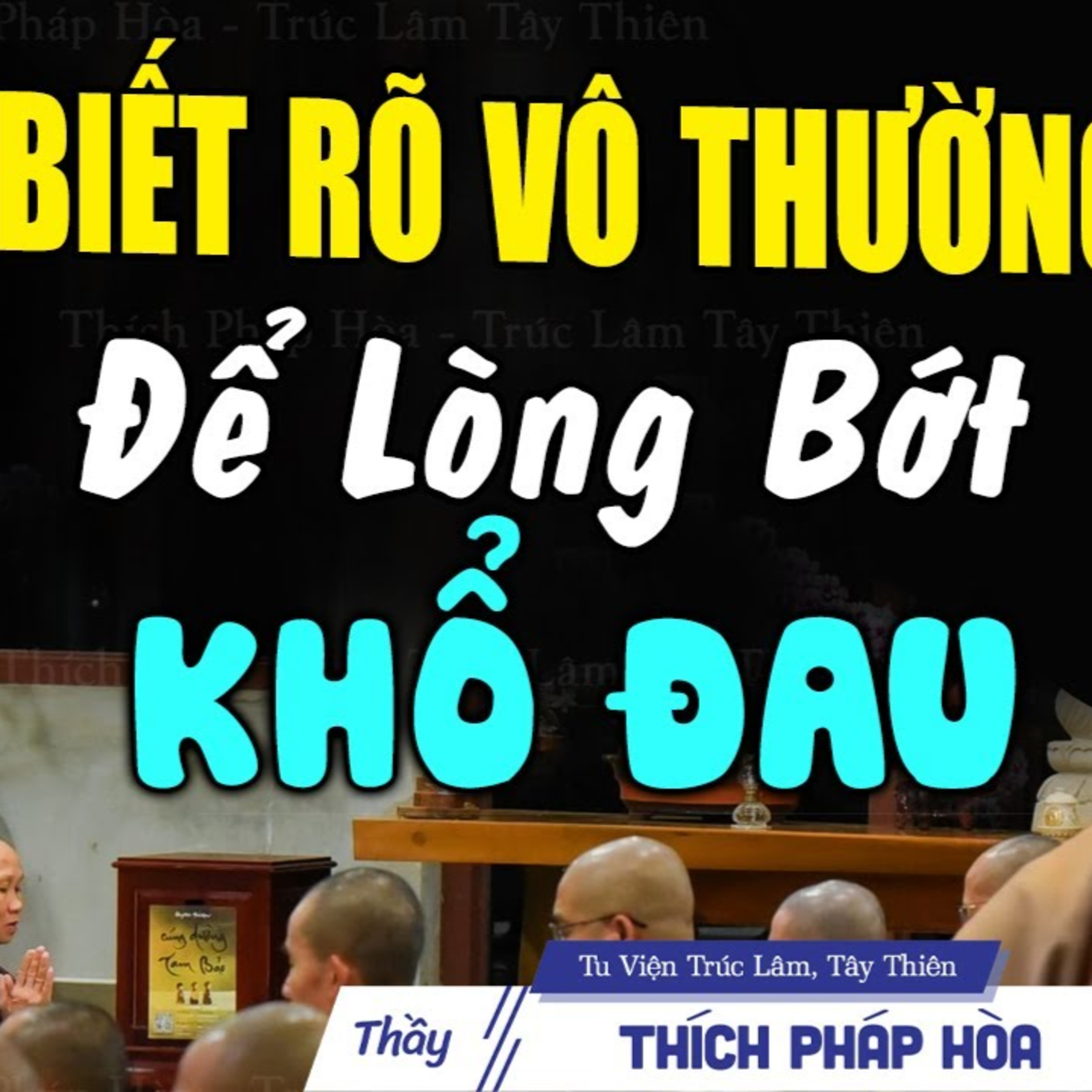 Biết rõ vô thường sẽ bớt khổ đau - Thầy Thích Pháp Hòa
