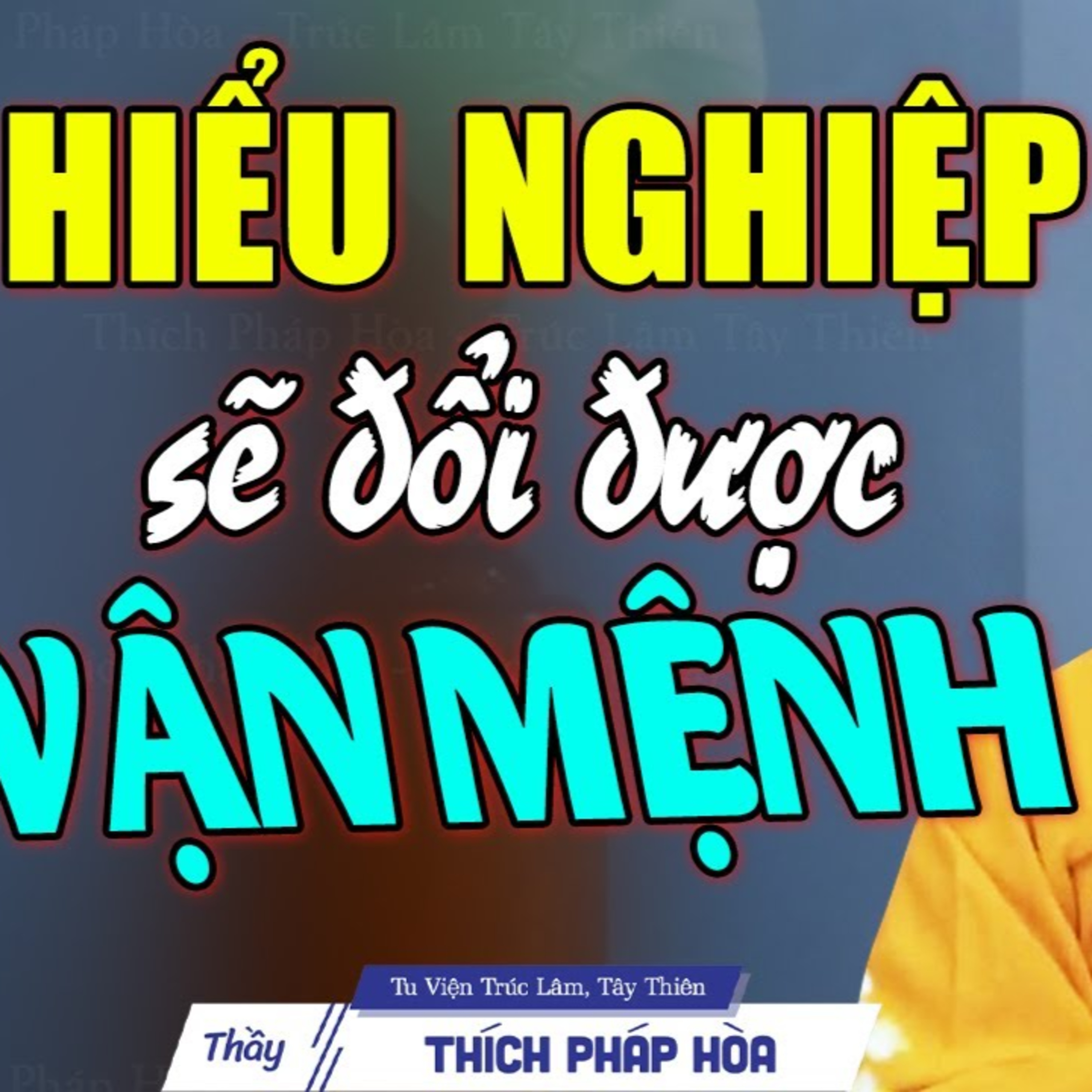 Hiểu Nghiệp sẽ đổi được Vận Mệnh - Thầy Thích Pháp Hòa