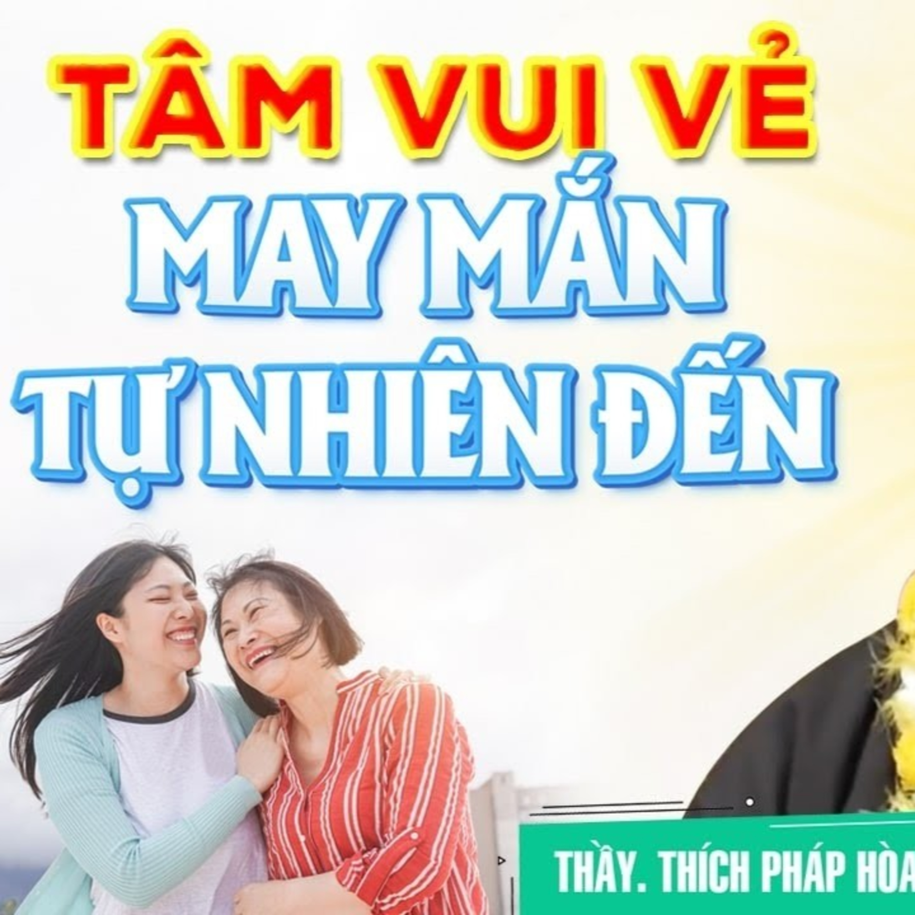 Tâm vui vẻ may mắn tự nhiên đến - Thầy Thích Pháp Hòa