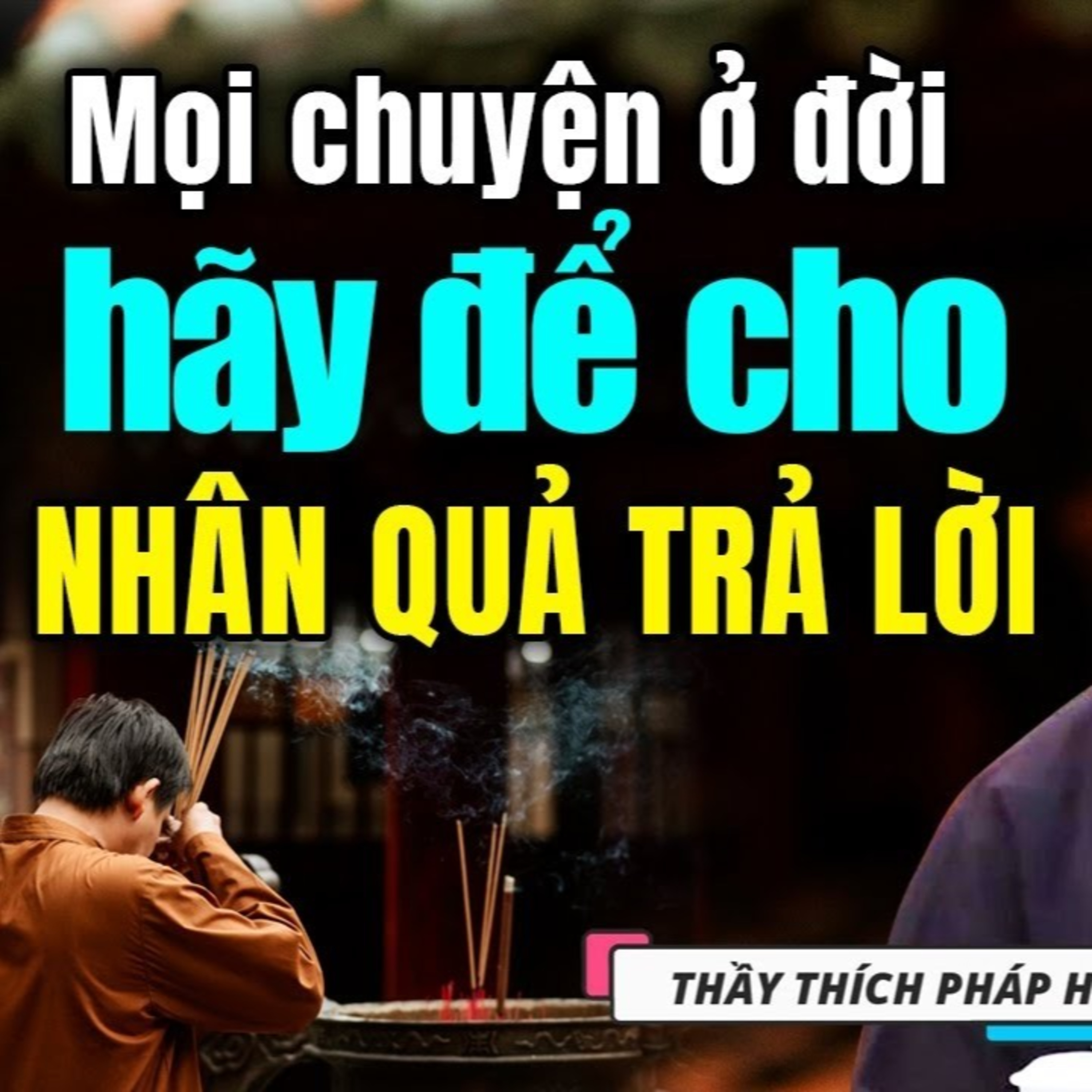 Để nhân quả trả lời - Thầy Thích Pháp Hòa