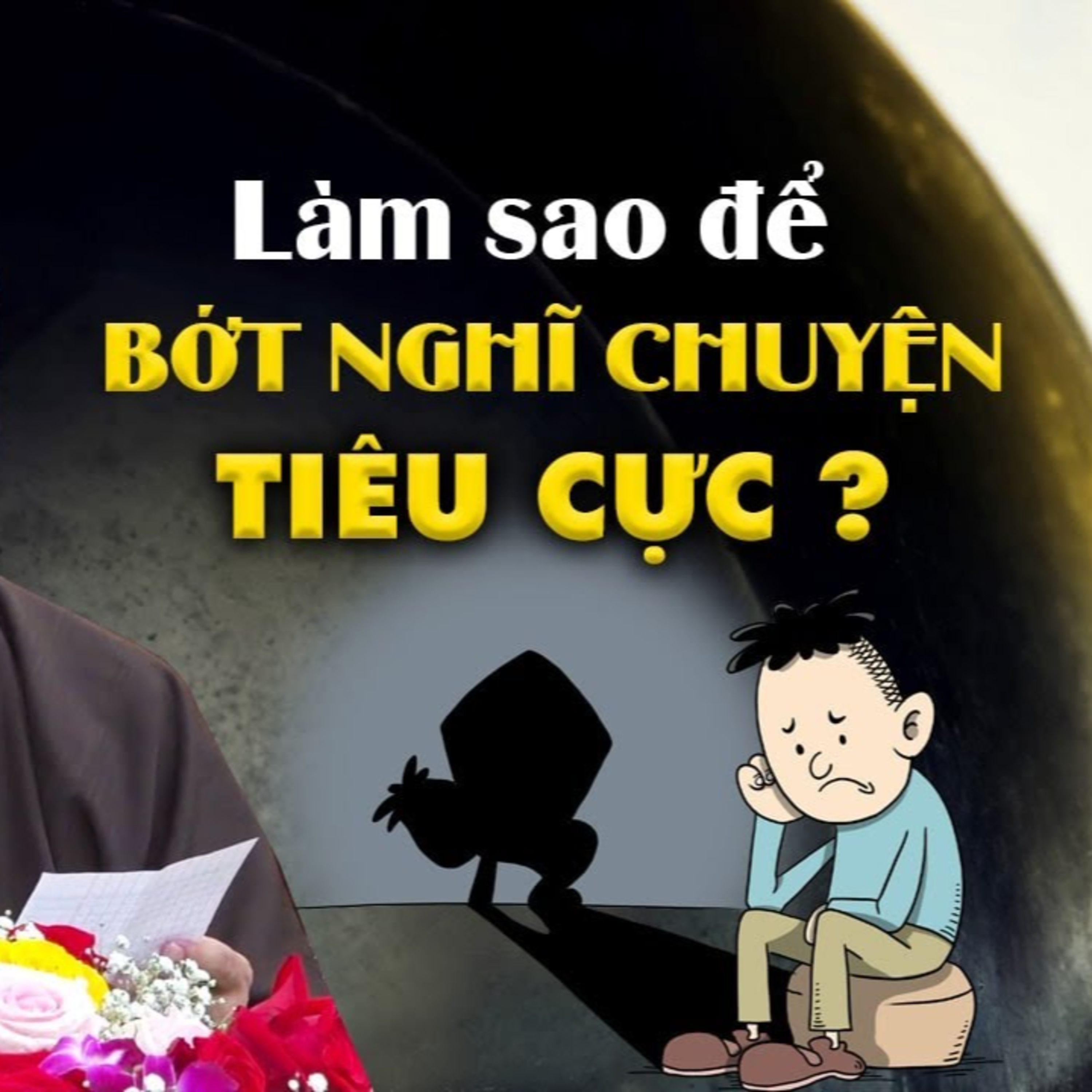 Làm sao cho Tâm bớt nghĩ chuyện tiêu cực? - Thầy Thích Pháp Hòa