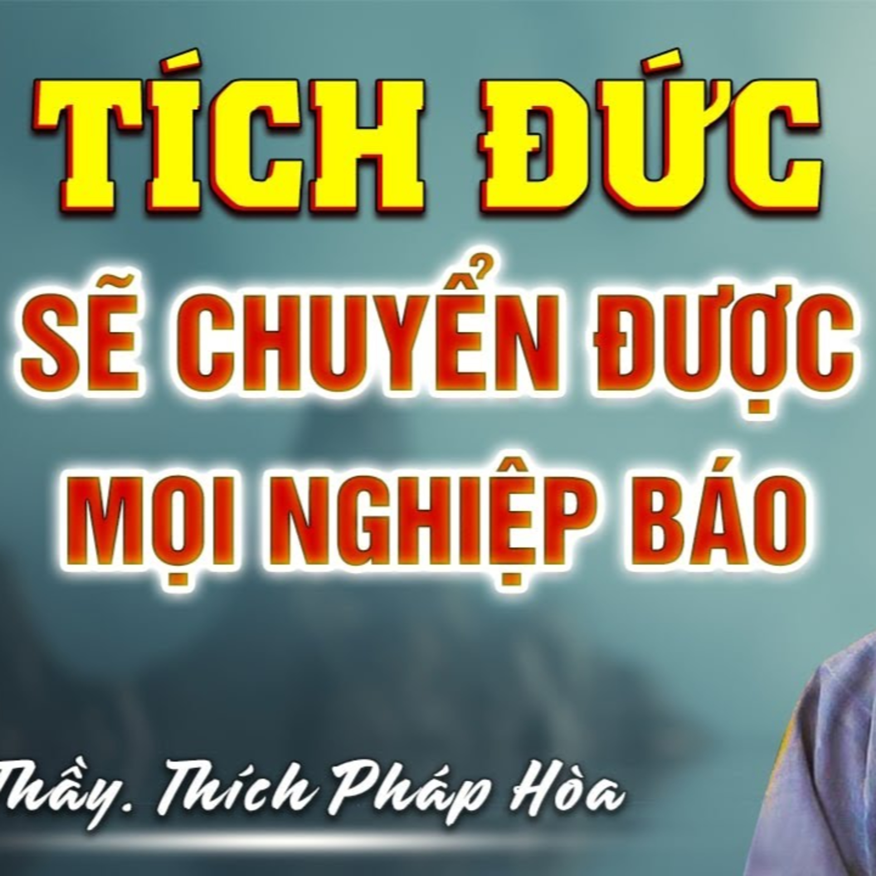 Tích ĐỨC chuyển NGHIỆP (chân lý cuộc sống - rất hay) - Thầy Thích Pháp Hòa