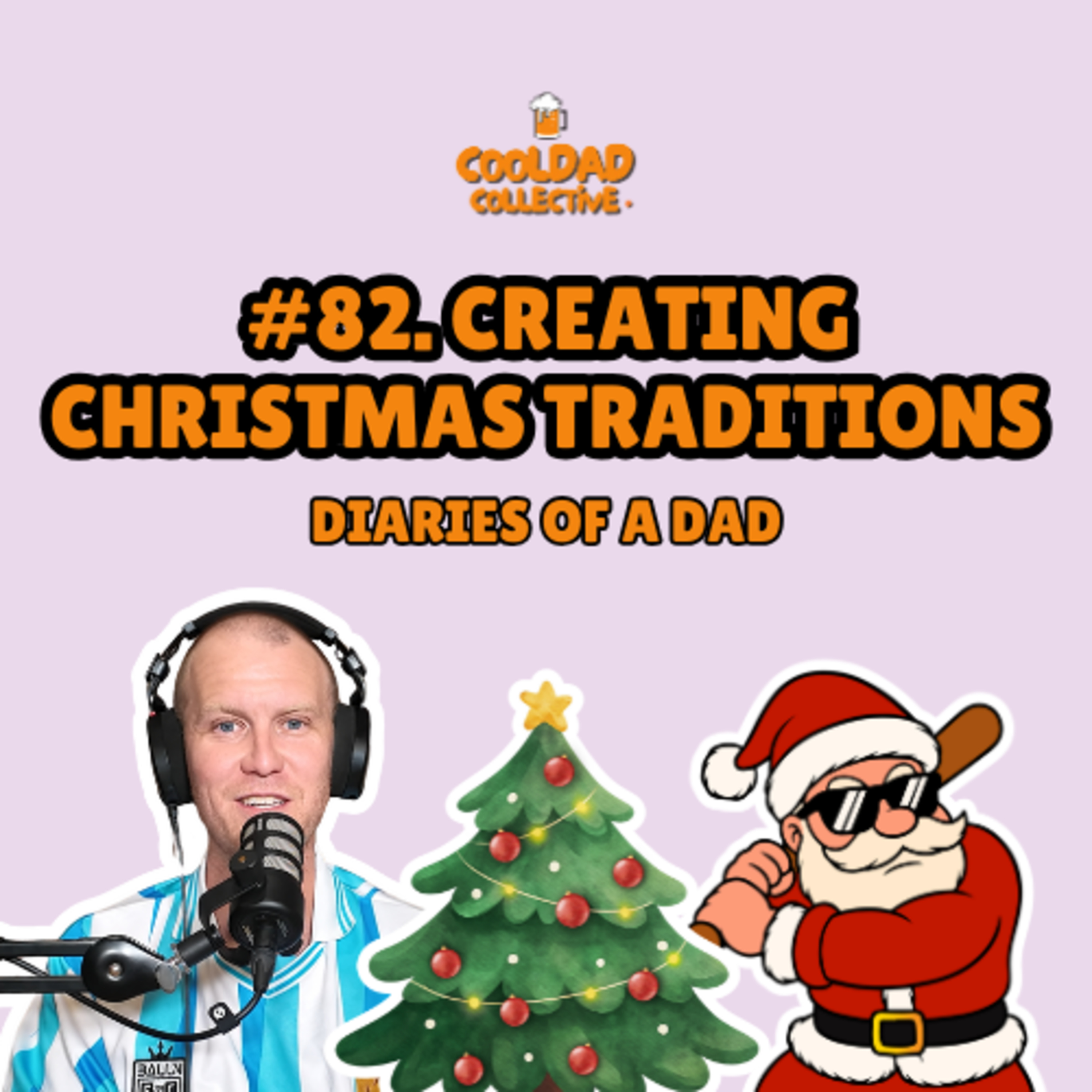 #82. Creating Christmas Traditions || Diaries Of A Dad episode artwork