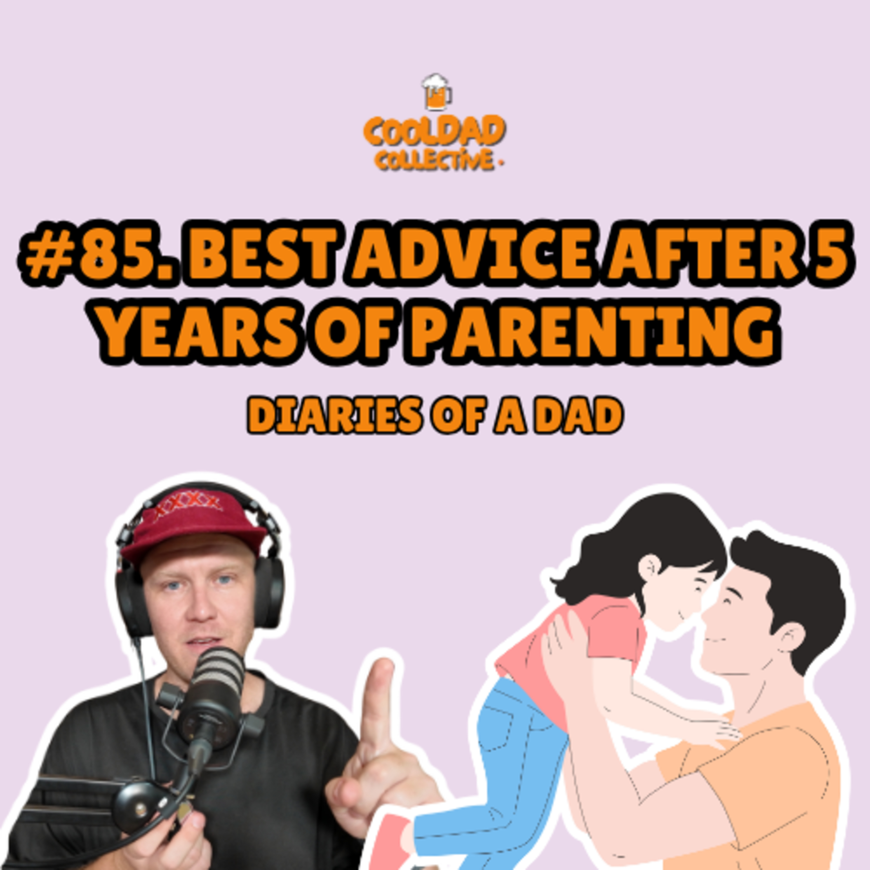 #85. Best Advice After 5 Years Of Parenting || Diaries Of A Dad episode artwork