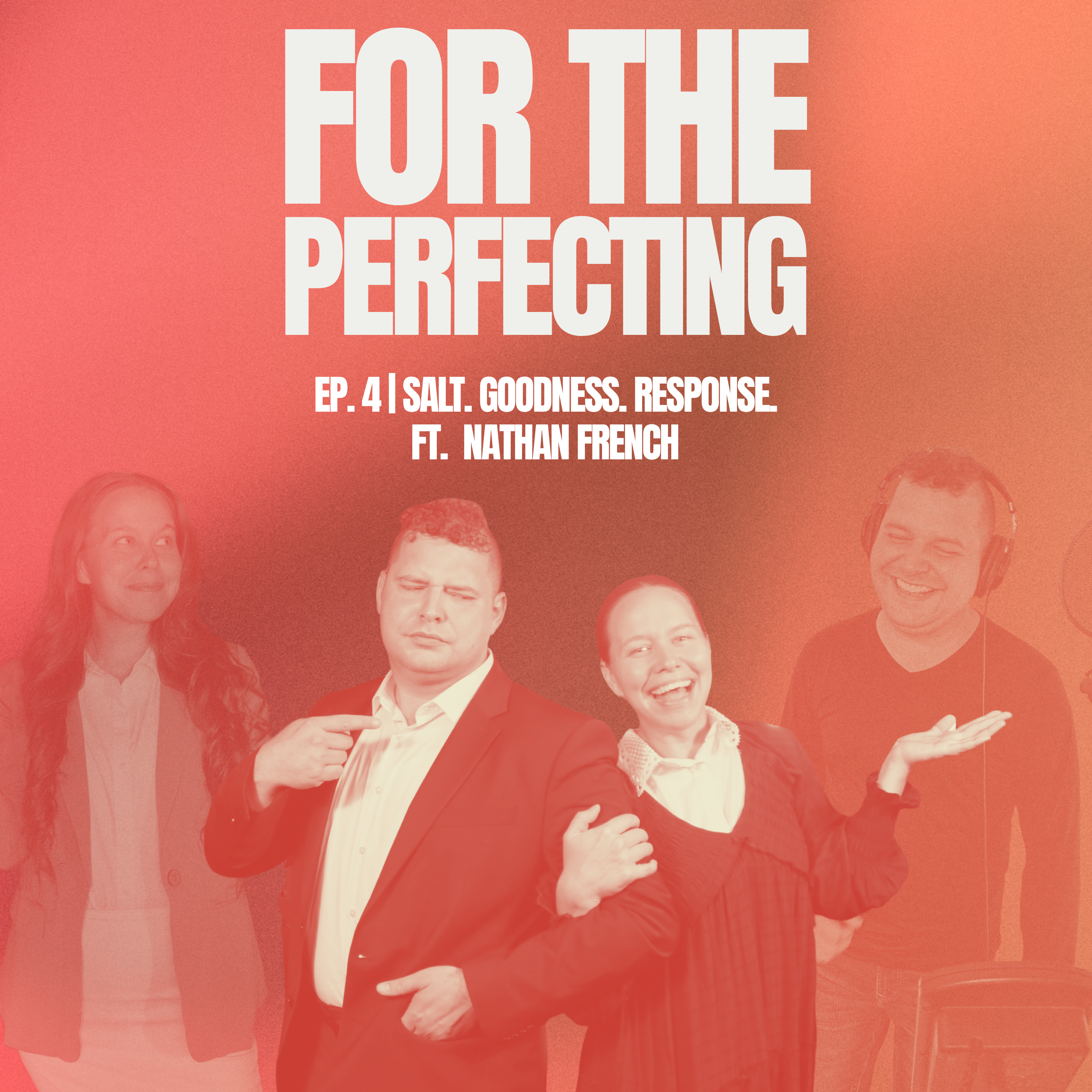 Ep. 4 | Salt. Goodness. Response. (with Nathan French)