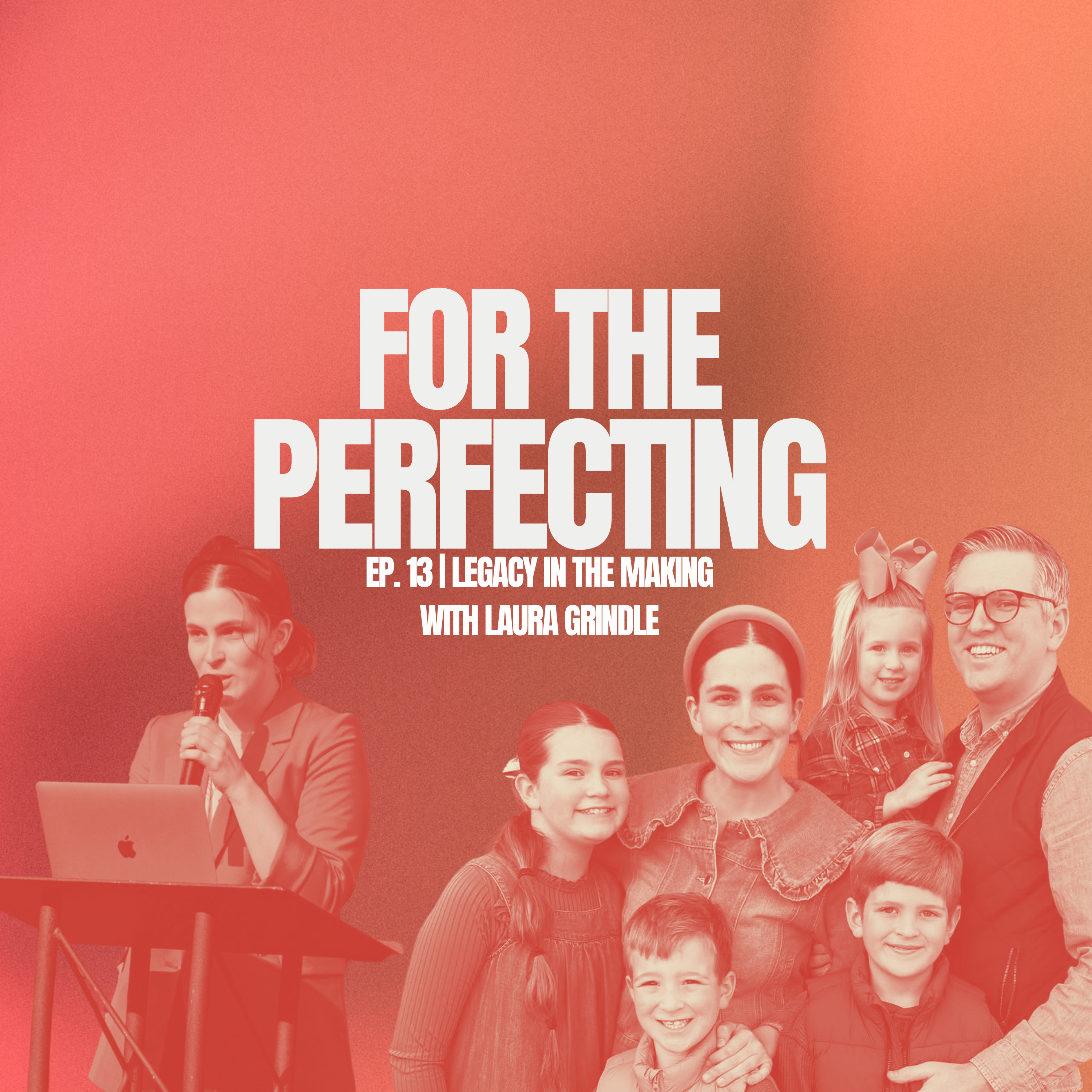 Ep. 13 | Legacy In The Making (with Laura Grindle)