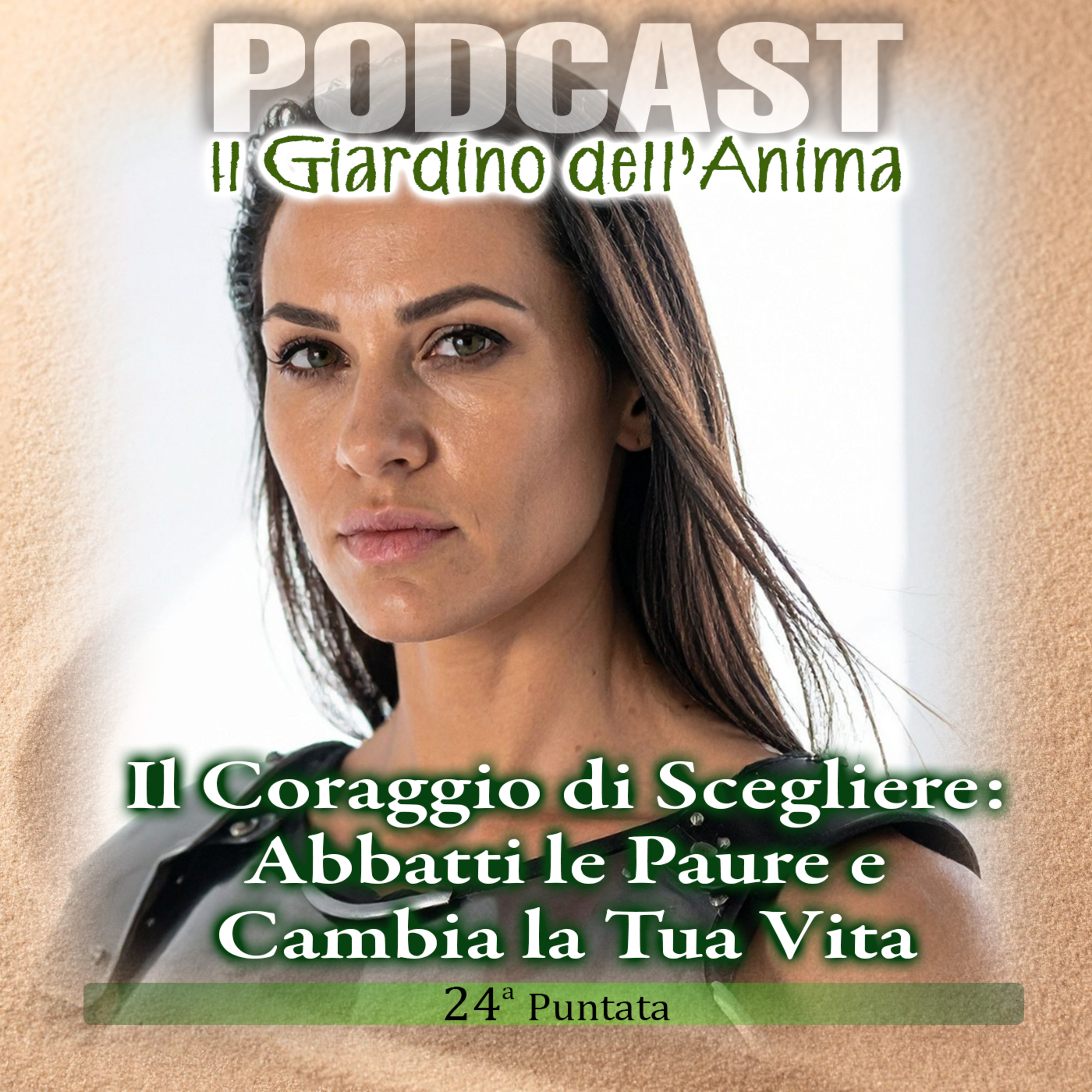 Ep.24 Il Coraggio di Scegliere: Abbatti le Paure e Cambia la Tua Vita | Il Giardino dell'Anima Podcast Ep.24 Il Coraggio di Scegliere: Abbatti le Paure e Cambia la Tua Vita | Il Giardino dell'Anima Podcast