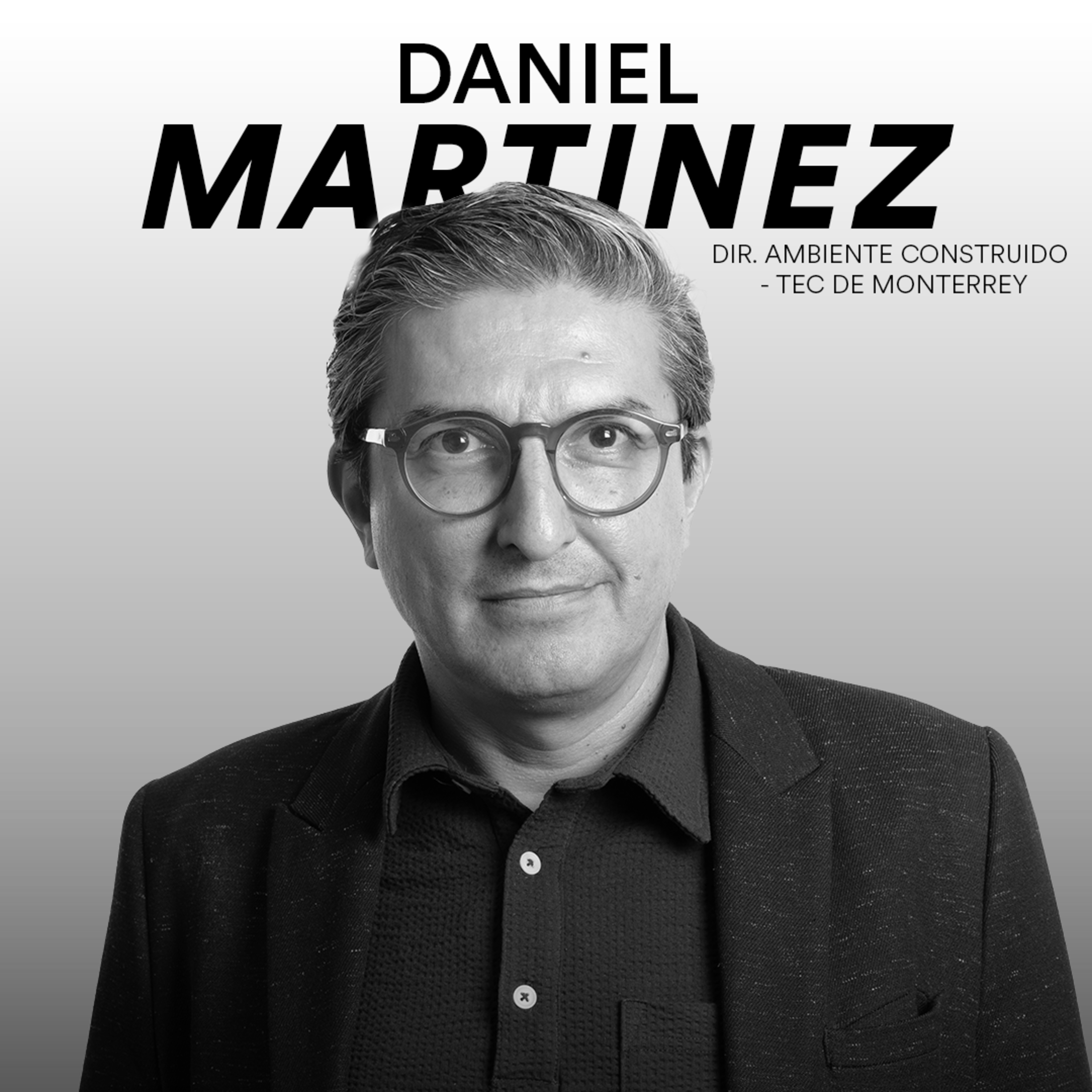 Daniel Martínez | Director de ambiente construido en el ITESM episode artwork