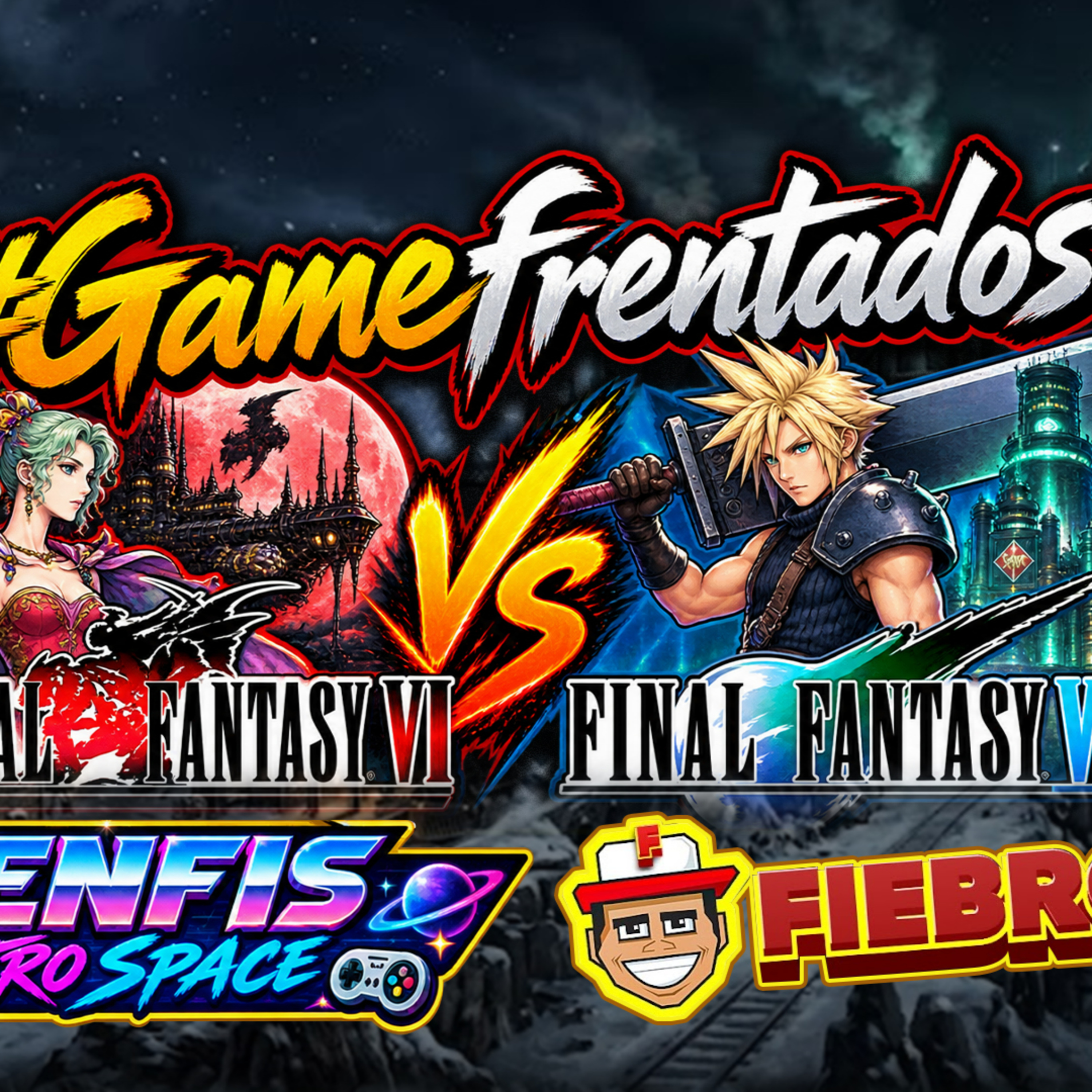 #238 B - #Gamefrentados: Final Fantasy VI vs Final Fantasy VII, feat. Menfis Retro Space & Fiebroso