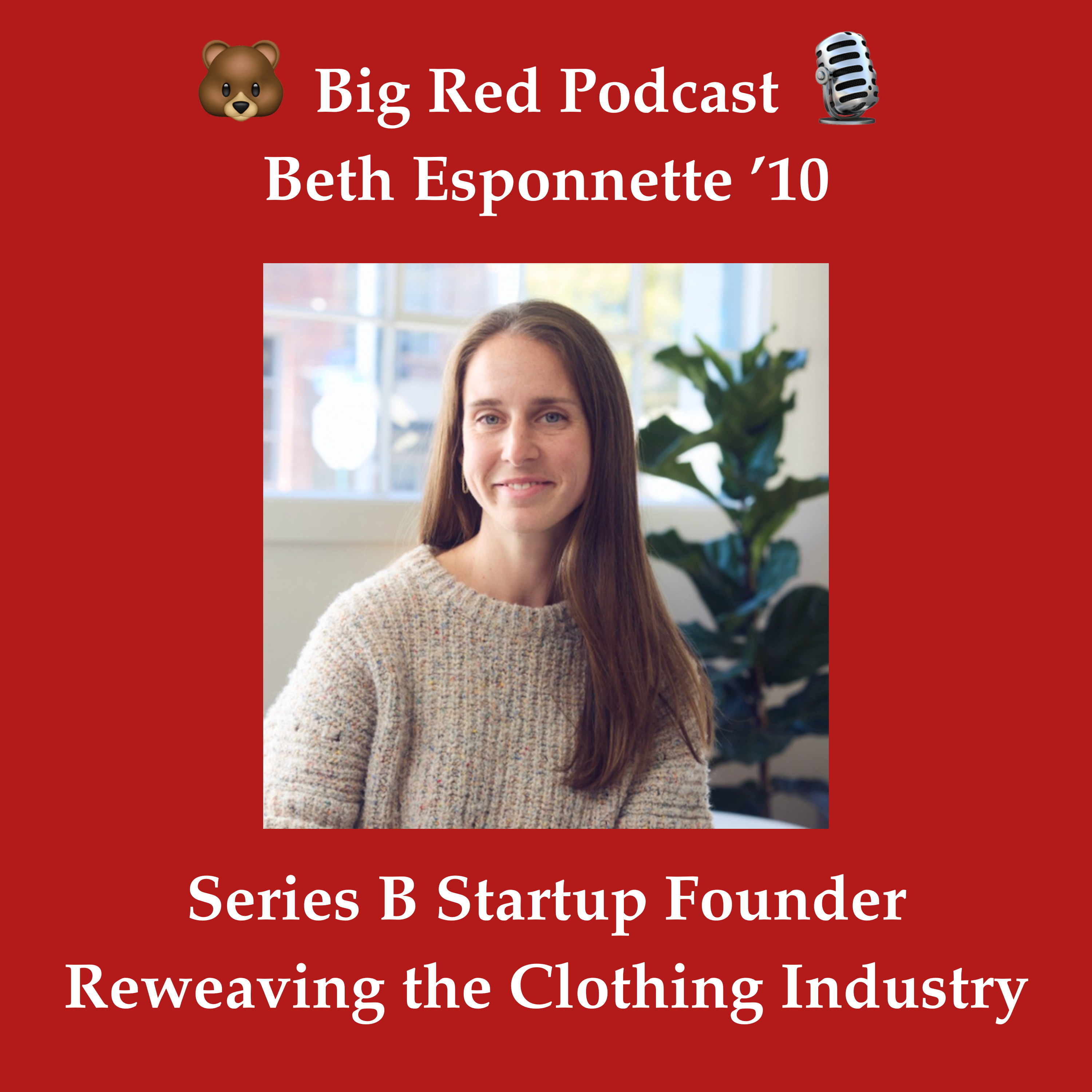 Reweaving the Clothing Industry: Beth Esponnette ’10 is founder of unspun, a Series B startup that's transforming how we make clothing more sustainably episode artwork