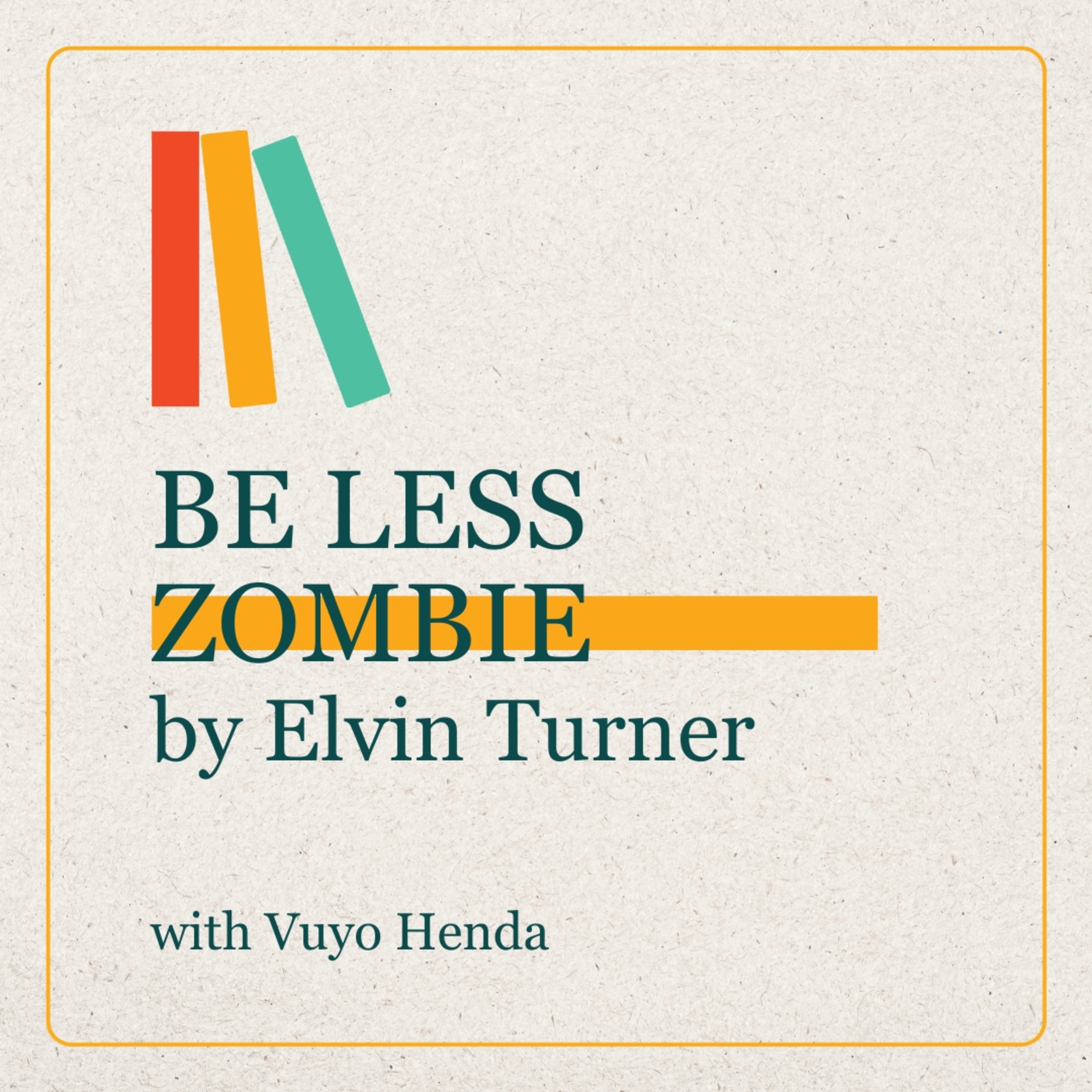Vuyokazi Henda talks BE LESS ZOMBIE by Elvin Turner
