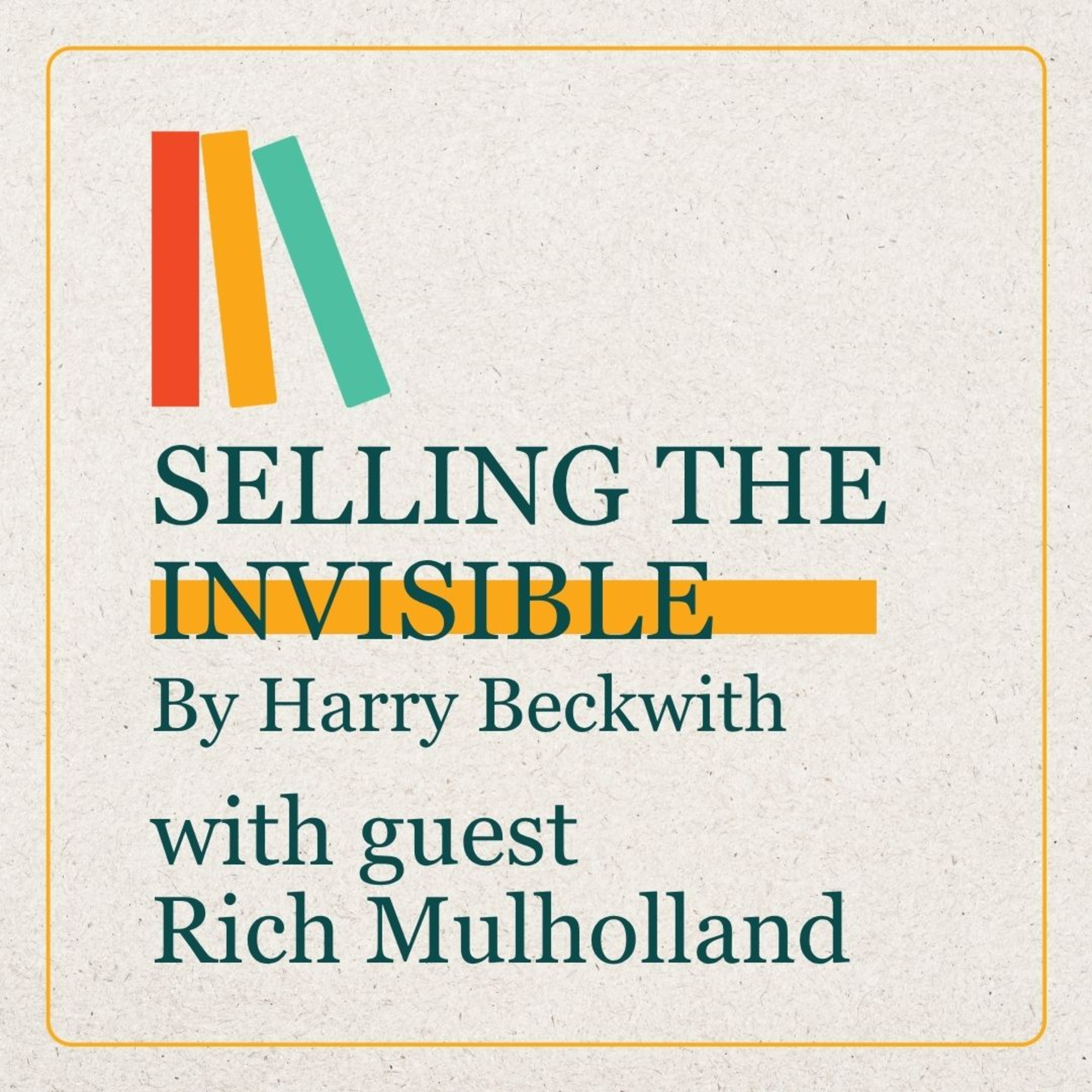 Rich Mulholland talks SELLING THE INVISIBLE by Harry Beckwith