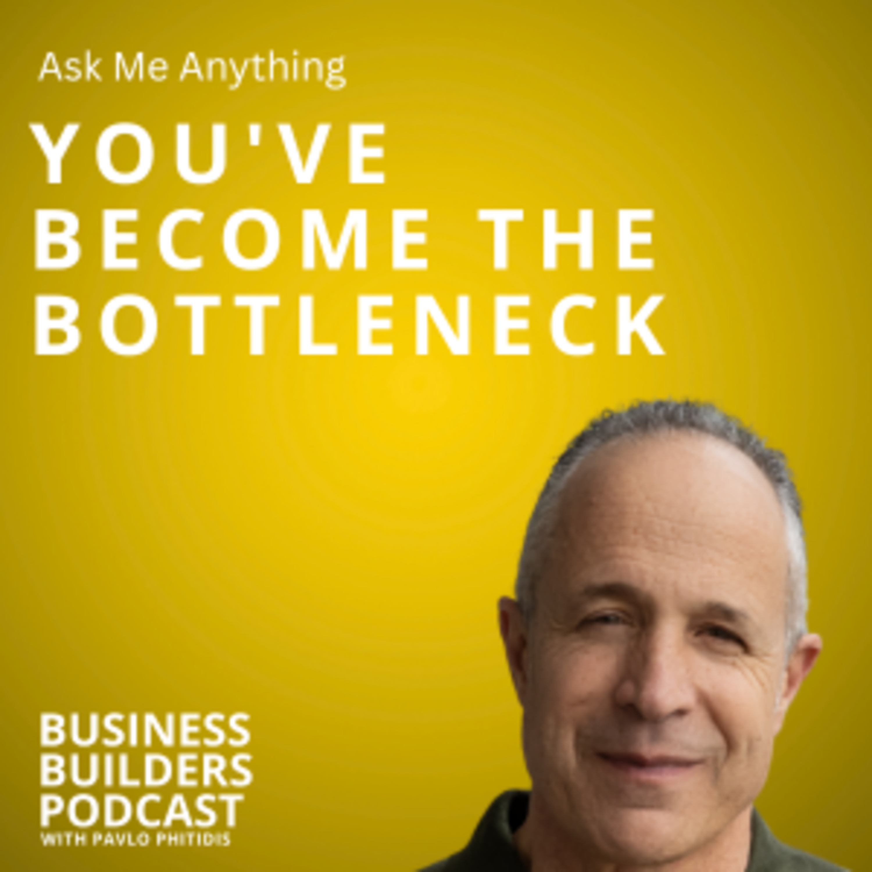 How to Stop Being the Bottleneck in Your Business