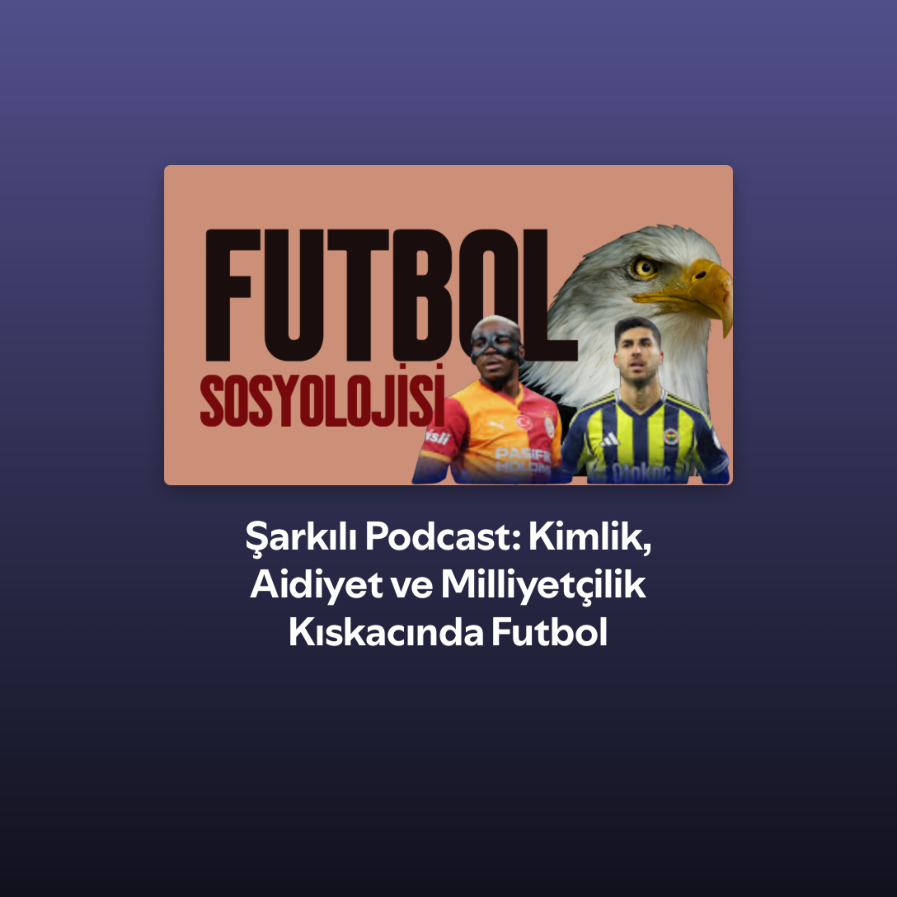 Şarkılı Podcast: Kimlik, Aidiyet ve Milliyetçilik Kıskacında Futbol episode artwork