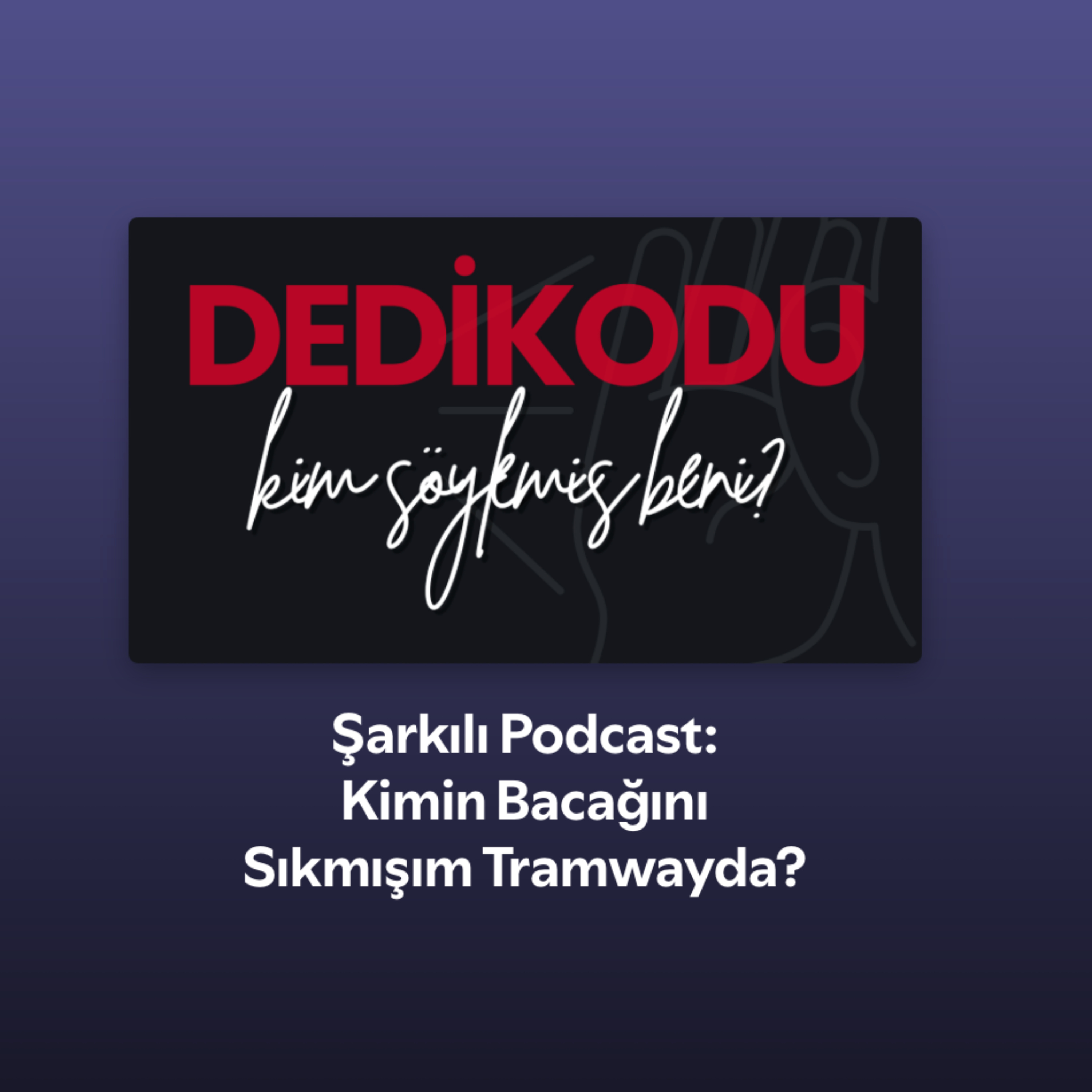 Şarkılı Podcast: DEDİKODU - Kim Söylemiş Beni?  episode artwork