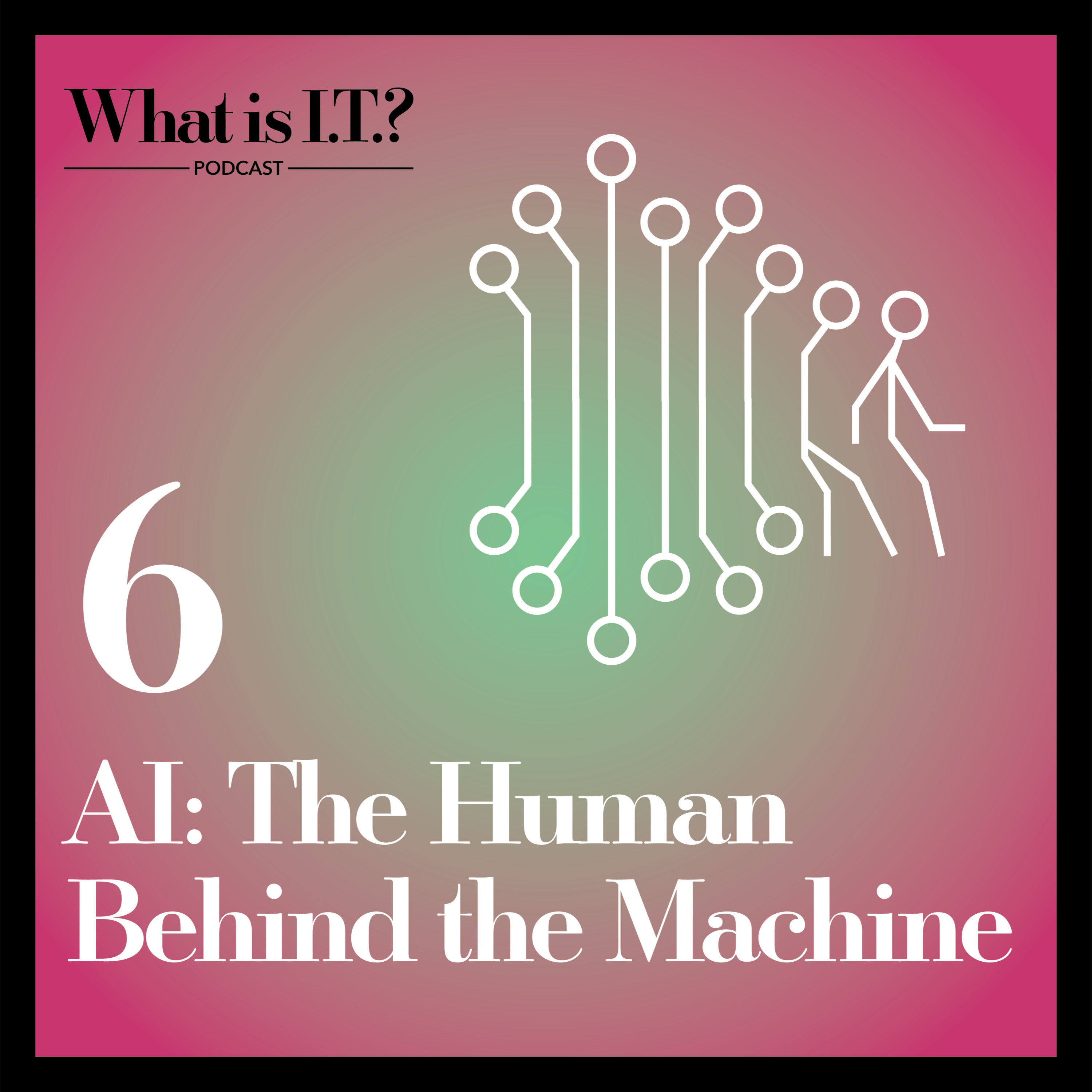 Ep 6 – AI: The Human Behind the Machine episode artwork