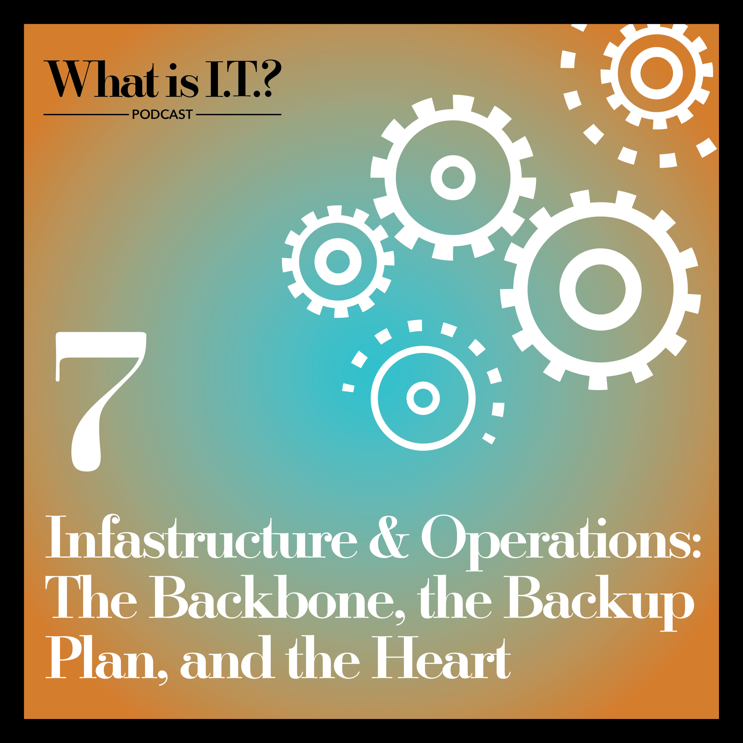 Ep 7 – Infrastructure & Operations: The Backbone, the Backup Plan, and the Heart episode artwork