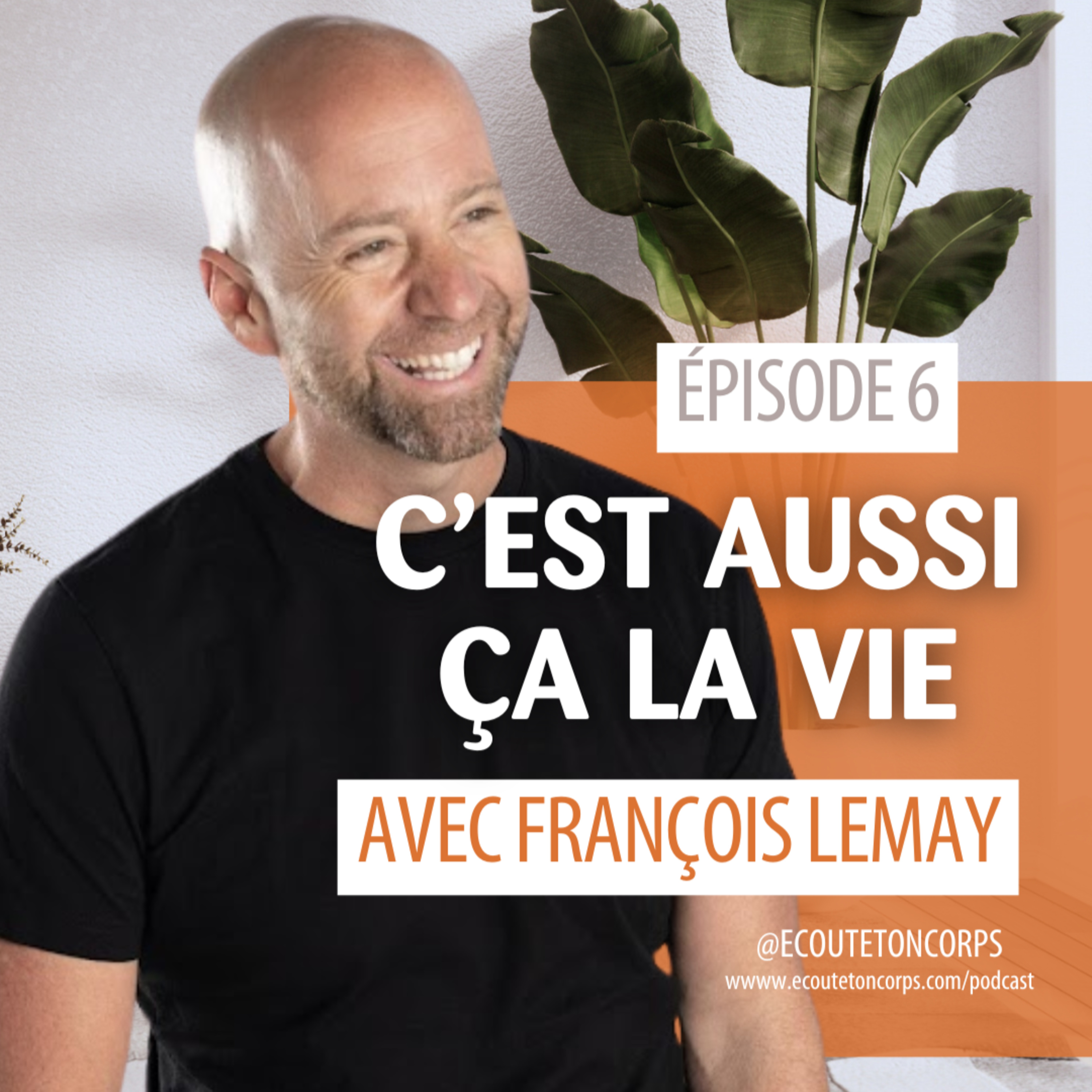 S1E6 - C'est aussi ça la vie, avec François Lemay
