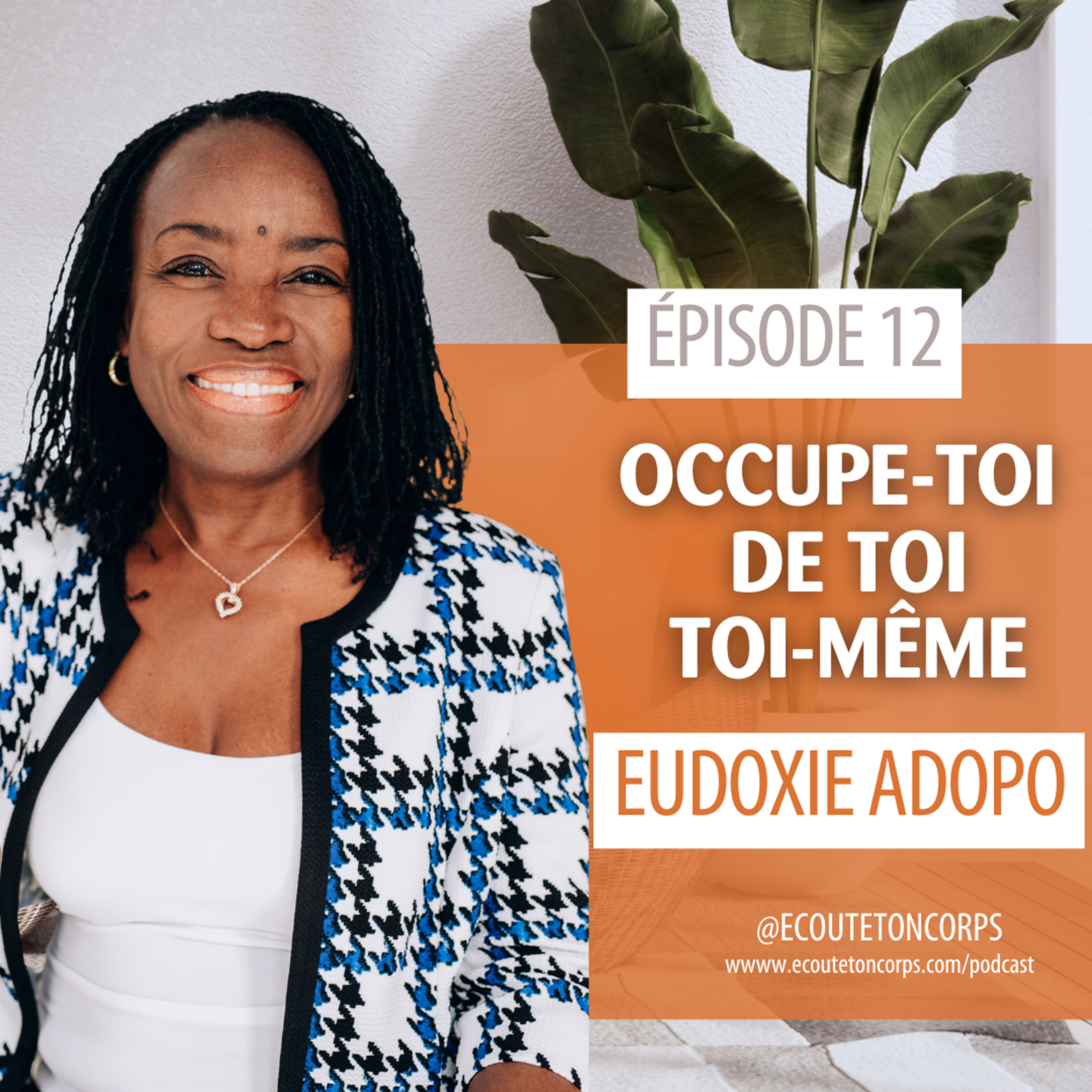 S1E12 - Occupe-toi de toi toi-même avec Eudoxie Adopo