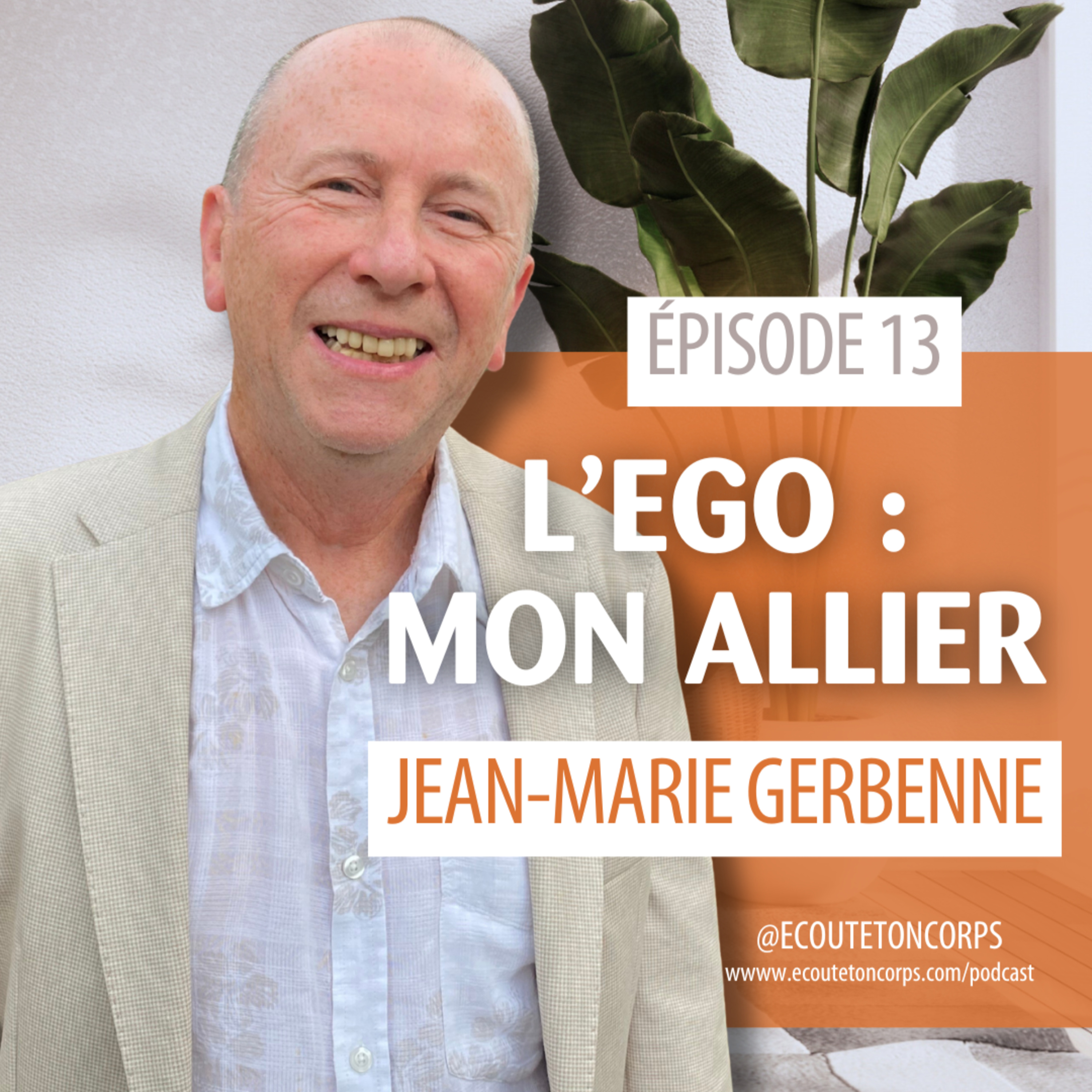 S1E13 - L'ego, mon allier avec Jean-Marie Gerbenne