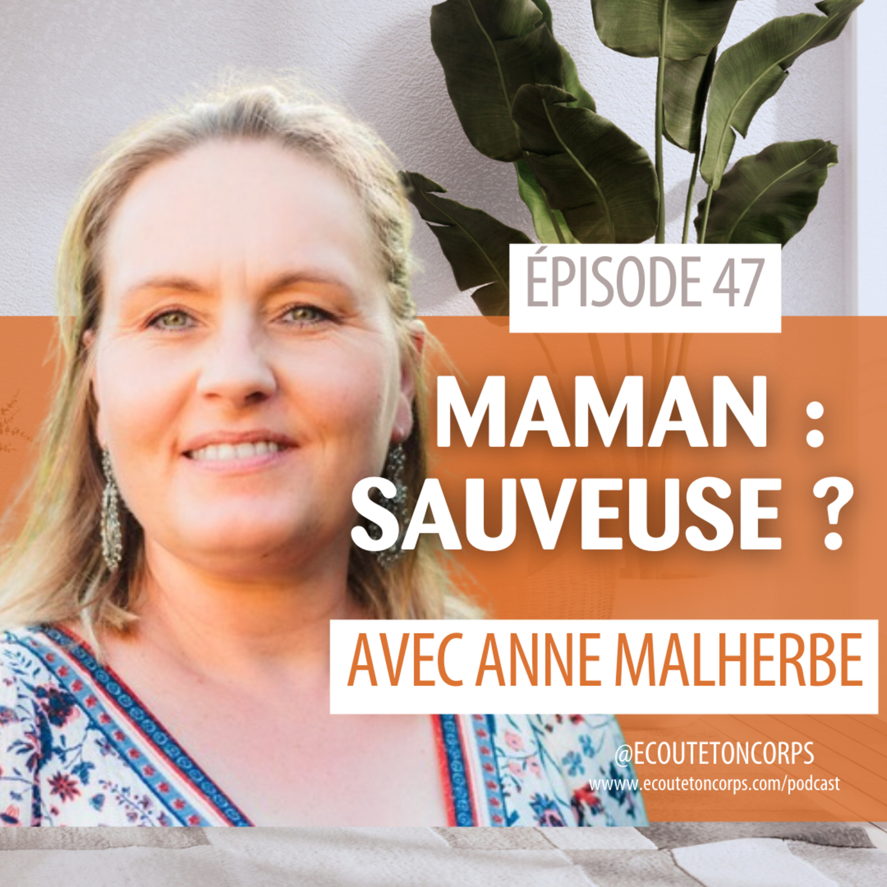 S1E47 – Maman : sauveuse ? Avec Anne Malherbe 