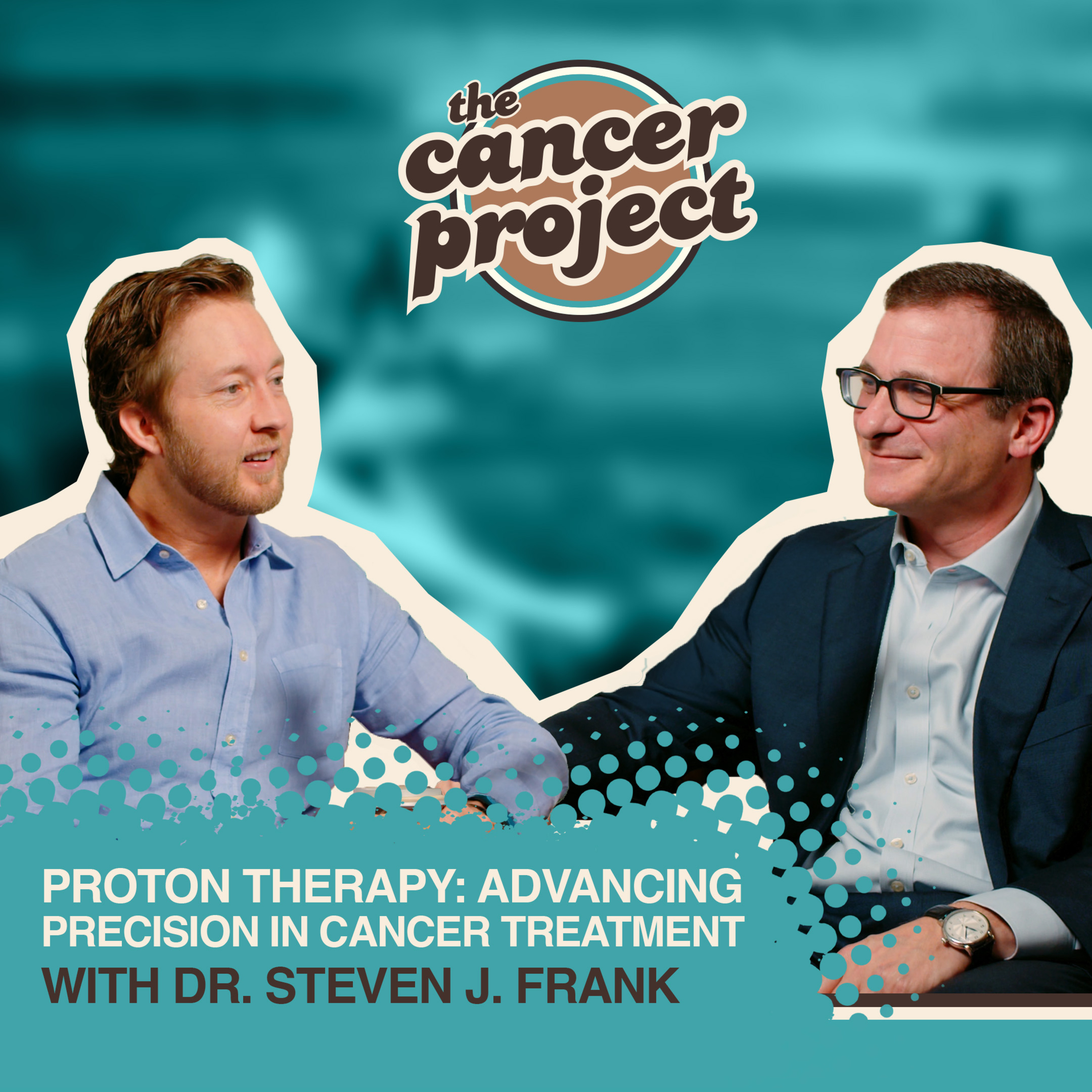 Proton Therapy: Advancing Precision in Cancer Treatment with Dr. Steven J. Frank episode artwork
