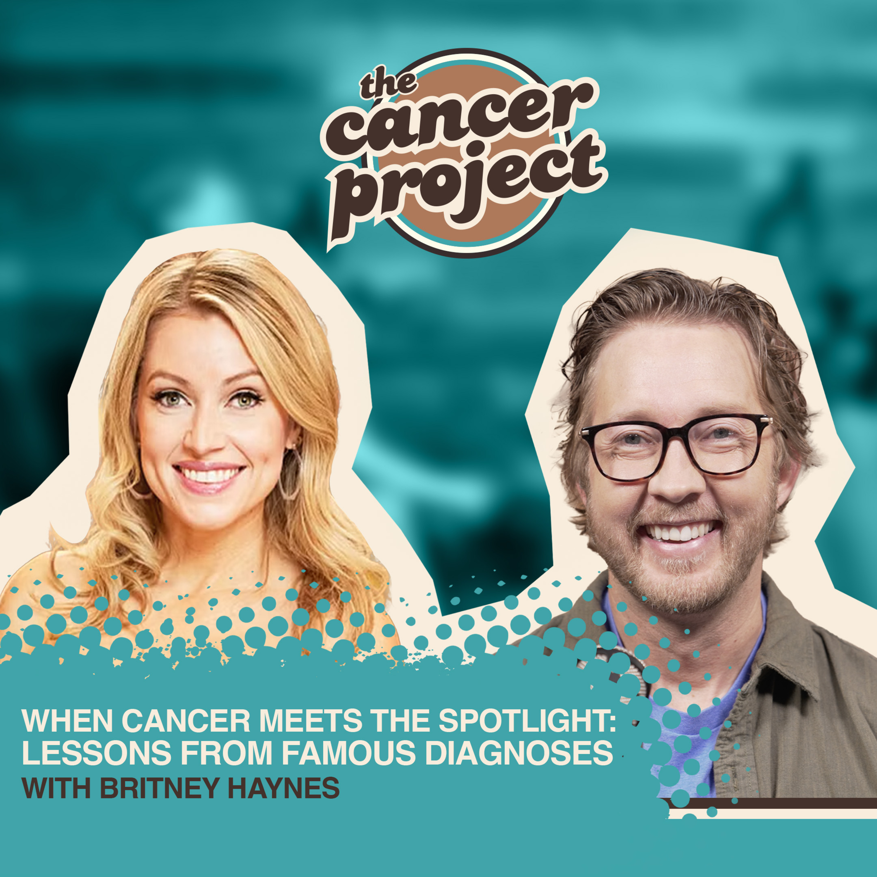 When Cancer Meets the Spotlight: Lessons From Famous Diagnoses With Britney Haynes