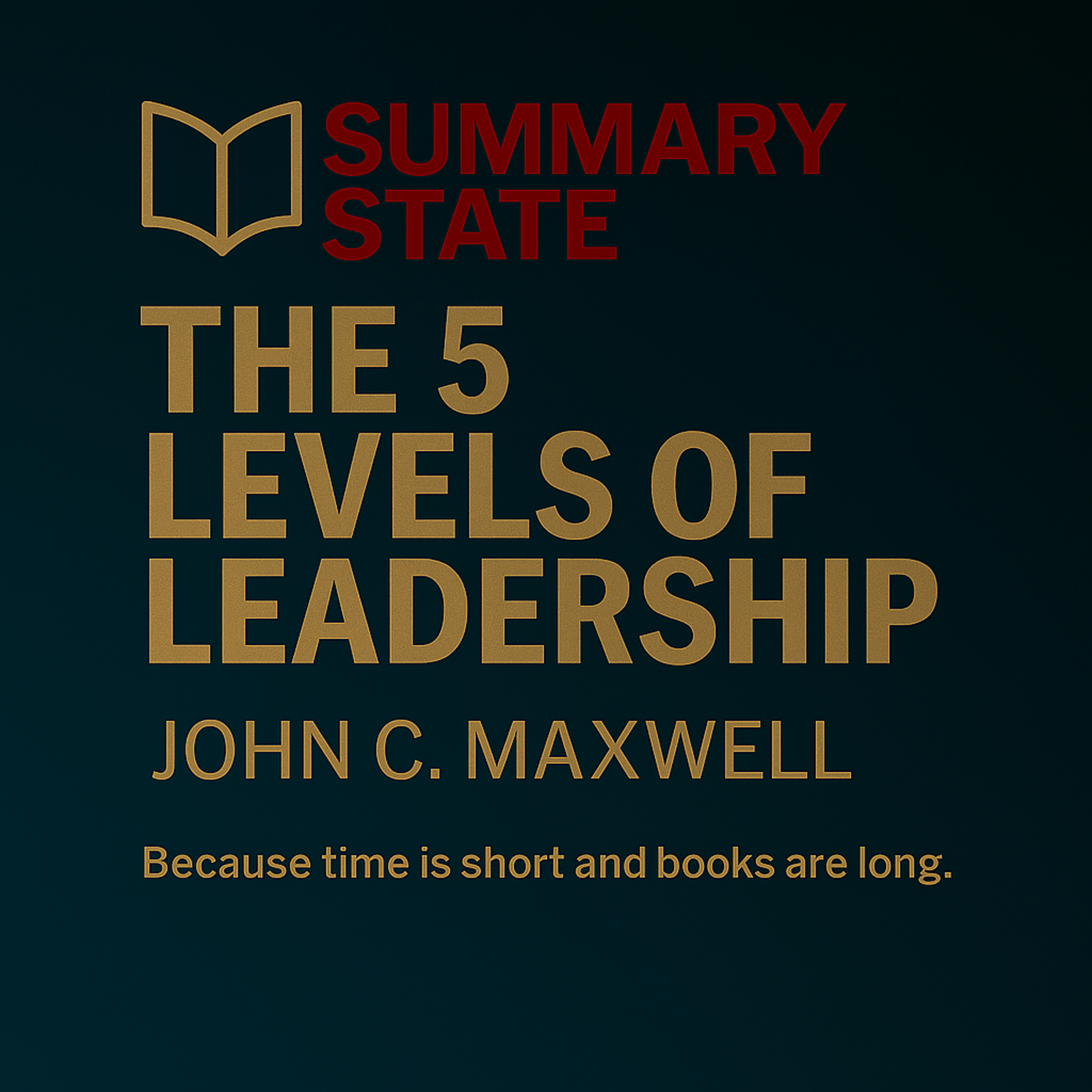 The 5 Levels of Leadership – John C. Maxwell’s Framework for Influence
